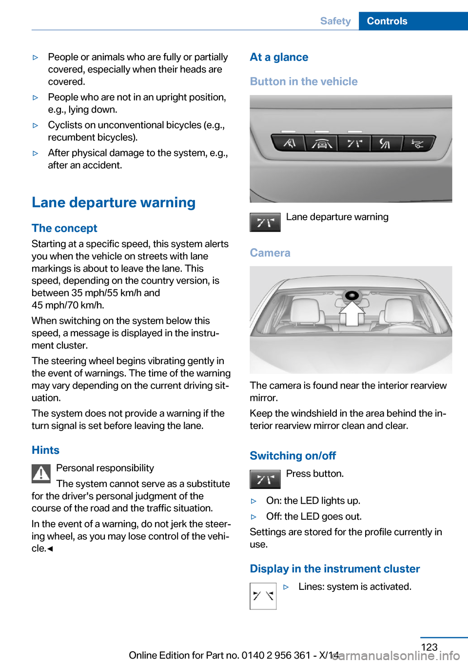 BMW M6 CONVERTIBLE 2014 F12M Owners Manual ▷People or animals who are fully or partially
covered, especially when their heads are
covered.▷People who are not in an upright position,
e.g., lying down.▷Cyclists on unconventional bicycles ( BMW M6 CONVERTIBLE 2014 F12M Owners Manual ▷People or animals who are fully or partially
covered, especially when their heads are
covered.▷People who are not in an upright position,
e.g., lying down.▷Cyclists on unconventional bicycles (