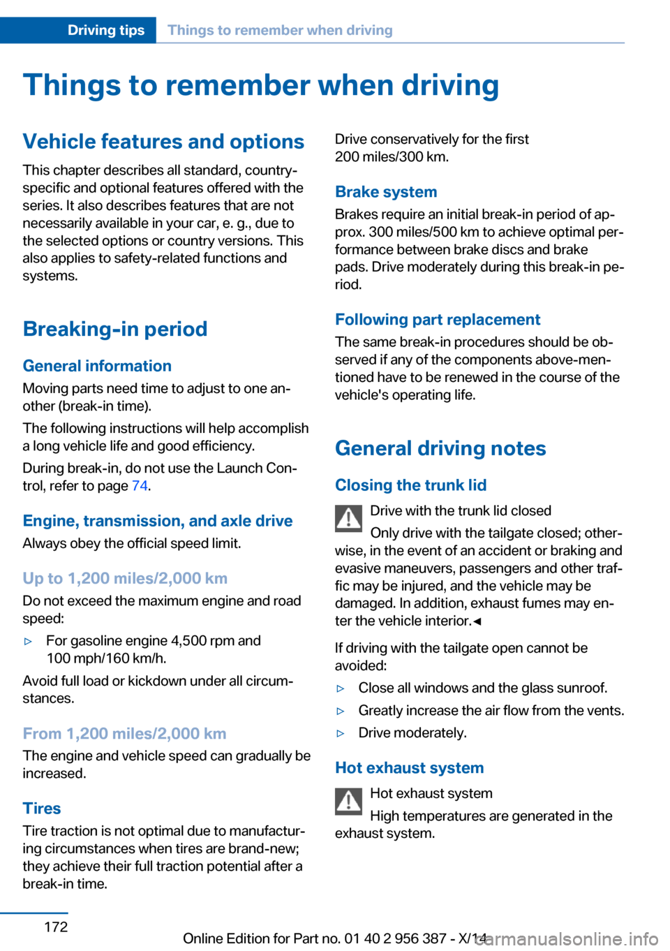 BMW 6 SERIES COUPE 2014 F13 Owners Manual Things to remember when drivingVehicle features and options
This chapter describes all standard, country-
specific and optional features offered with the
series. It also describes features that are no BMW 6 SERIES COUPE 2014 F13 Owners Manual Things to remember when drivingVehicle features and options
This chapter describes all standard, country-
specific and optional features offered with the
series. It also describes features that are no