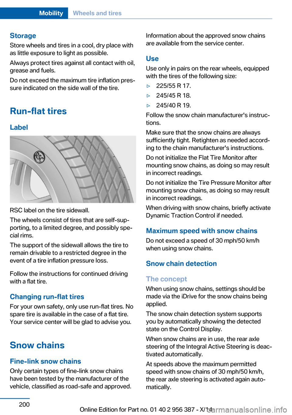 BMW 6 SERIES COUPE 2014 F13 Owners Manual StorageStore wheels and tires in a cool, dry place with
as little exposure to light as possible.
Always protect tires against all contact with oil,
grease and fuels.
Do not exceed the maximum tire inf BMW 6 SERIES COUPE 2014 F13 Owners Manual StorageStore wheels and tires in a cool, dry place with
as little exposure to light as possible.
Always protect tires against all contact with oil,
grease and fuels.
Do not exceed the maximum tire inf