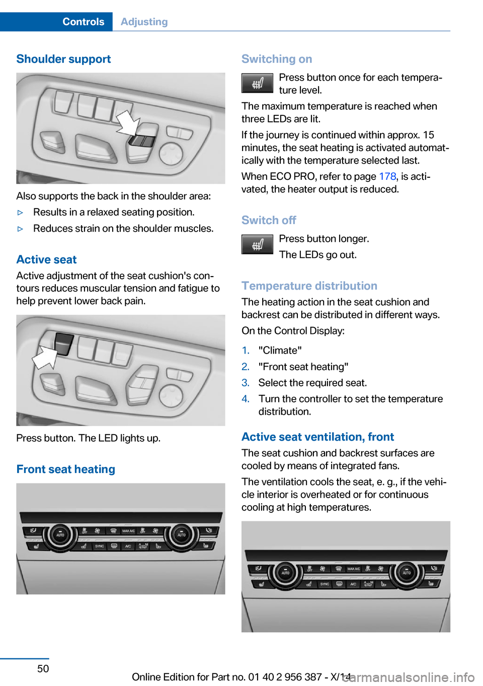 BMW 6 SERIES COUPE 2014 F13 Workshop Manual Shoulder support
Also supports the back in the shoulder area:
▷Results in a relaxed seating position.▷Reduces strain on the shoulder muscles.
Active seatActive adjustment of the seat cushions con BMW 6 SERIES COUPE 2014 F13 Workshop Manual Shoulder support
Also supports the back in the shoulder area:
▷Results in a relaxed seating position.▷Reduces strain on the shoulder muscles.
Active seatActive adjustment of the seat cushions con