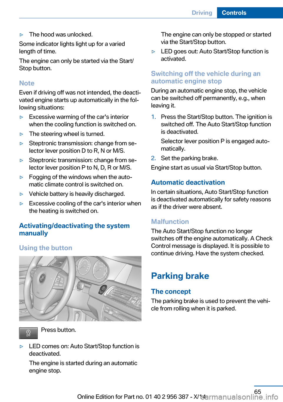 BMW 6 SERIES COUPE 2014 F13 Owners Manual ▷The hood was unlocked.
Some indicator lights light up for a varied
length of time.
The engine can only be started via the Start/
Stop button.
Note Even if driving off was not intended, the deacti BMW 6 SERIES COUPE 2014 F13 Owners Manual ▷The hood was unlocked.
Some indicator lights light up for a varied
length of time.
The engine can only be started via the Start/
Stop button.
Note Even if driving off was not intended, the deacti
