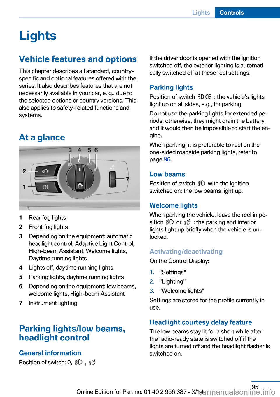 BMW 6 SERIES COUPE 2014 F13 Owners Manual LightsVehicle features and optionsThis chapter describes all standard, country-
specific and optional features offered with the
series. It also describes features that are not
necessarily available in BMW 6 SERIES COUPE 2014 F13 Owners Manual LightsVehicle features and optionsThis chapter describes all standard, country-
specific and optional features offered with the
series. It also describes features that are not
necessarily available in