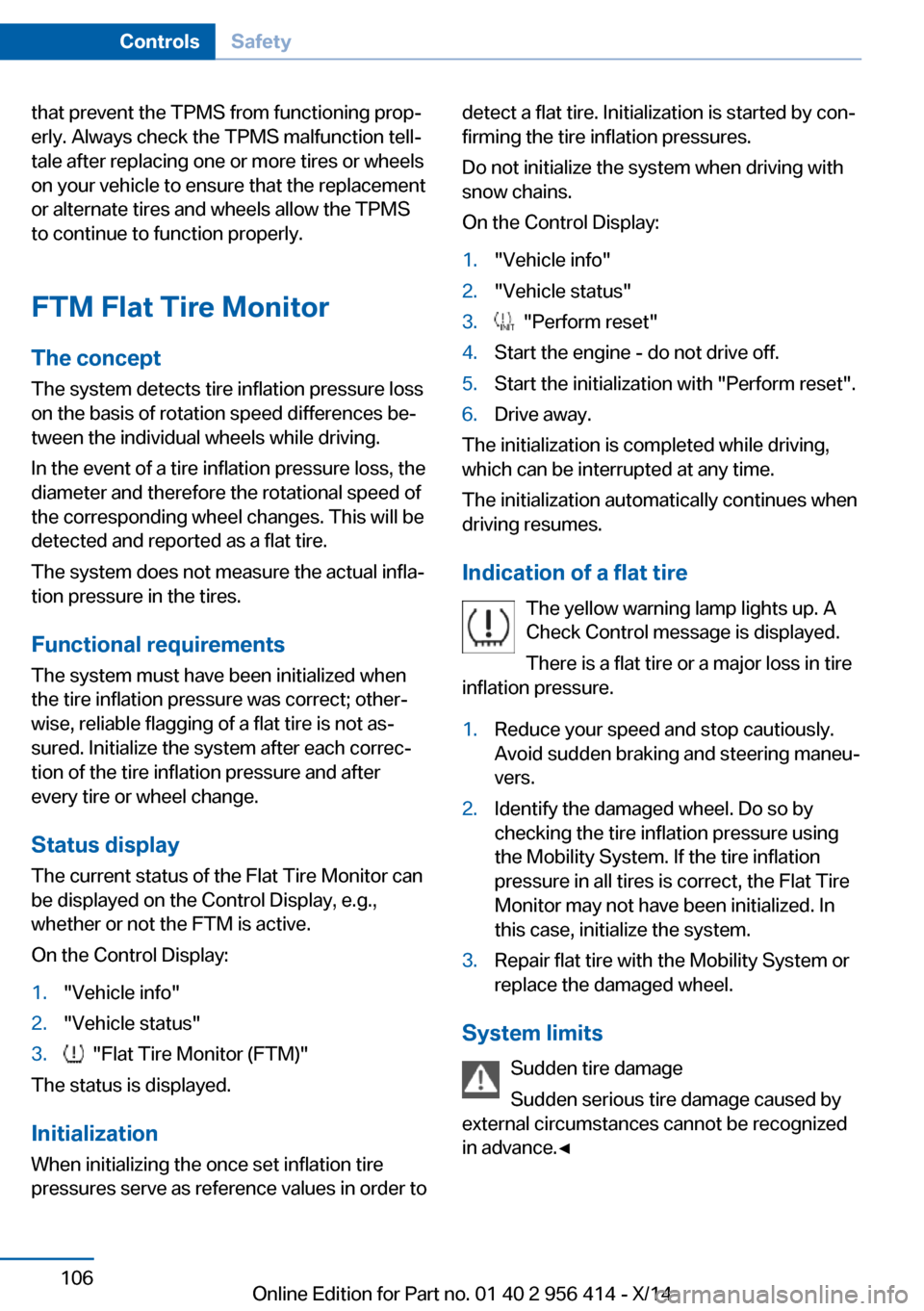 BMW M6 COUPE 2014 F13M Owners Manual that prevent the TPMS from functioning prop‐
erly. Always check the TPMS malfunction tell‐
tale after replacing one or more tires or wheels
on your vehicle to ensure that the replacement
or altern BMW M6 COUPE 2014 F13M Owners Manual that prevent the TPMS from functioning prop‐
erly. Always check the TPMS malfunction tell‐
tale after replacing one or more tires or wheels
on your vehicle to ensure that the replacement
or altern