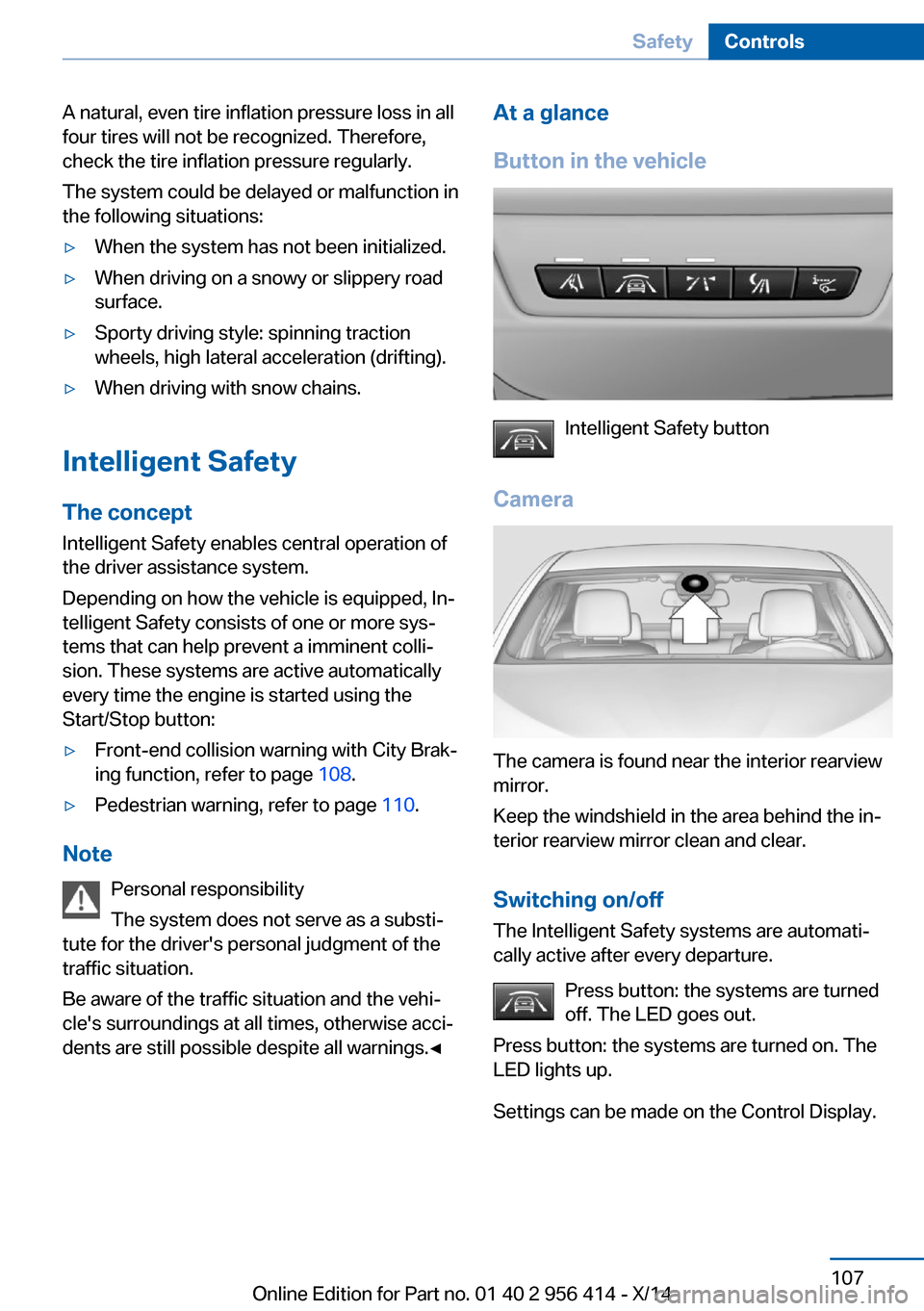 BMW M6 COUPE 2014 F13M Owners Manual A natural, even tire inflation pressure loss in all
four tires will not be recognized. Therefore,
check the tire inflation pressure regularly.
The system could be delayed or malfunction in
the followi