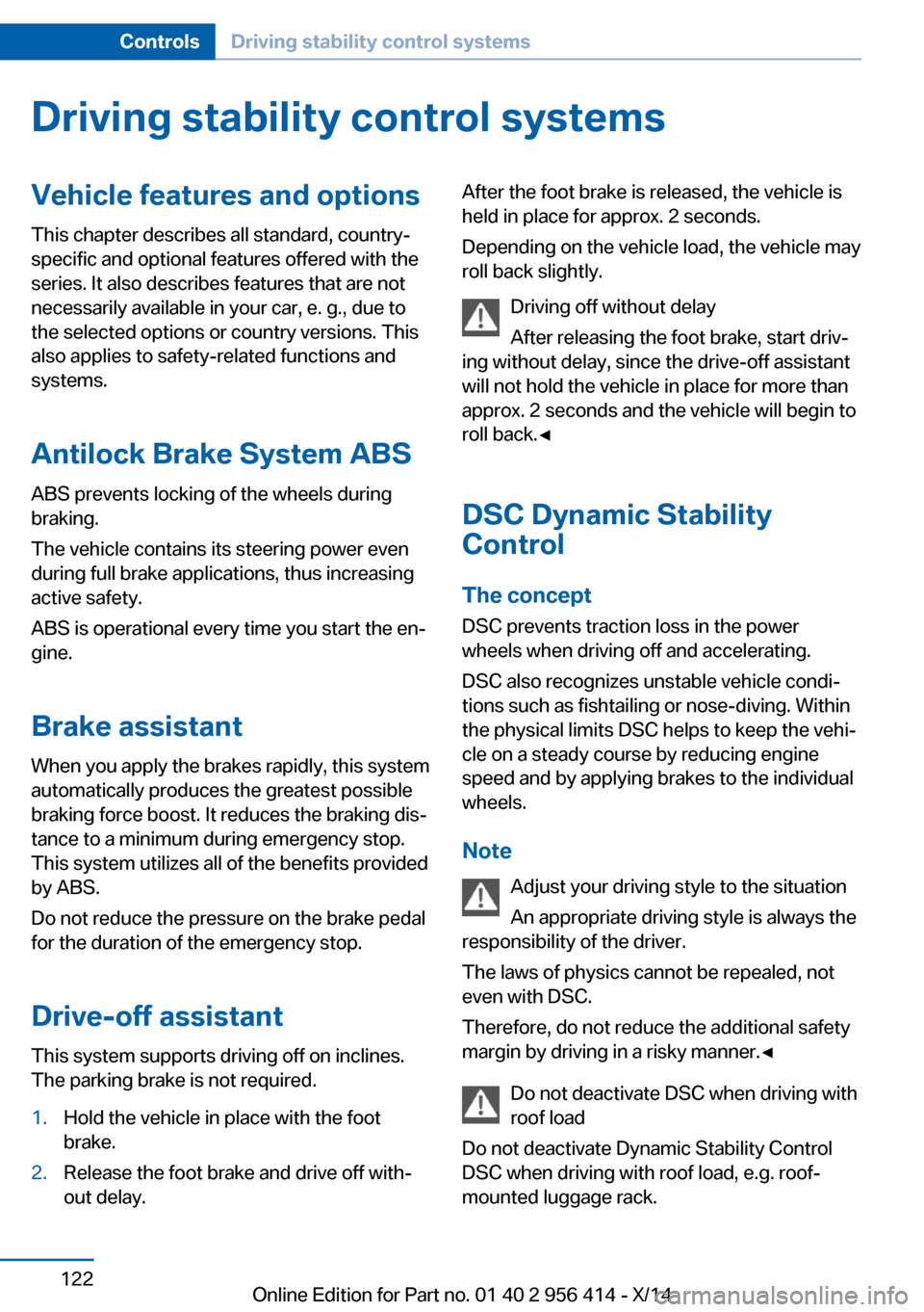 BMW M6 COUPE 2014 F13M Owners Manual Driving stability control systemsVehicle features and optionsThis chapter describes all standard, country-
specific and optional features offered with the
series. It also describes features that are n BMW M6 COUPE 2014 F13M Owners Manual Driving stability control systemsVehicle features and optionsThis chapter describes all standard, country-
specific and optional features offered with the
series. It also describes features that are n