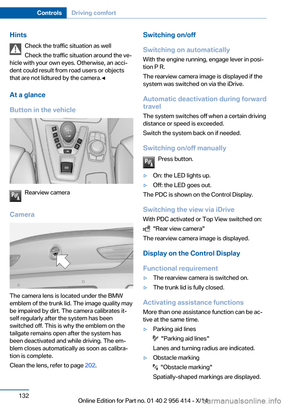 BMW M6 COUPE 2014 F13M Owners Manual HintsCheck the traffic situation as well
Check the traffic situation around the ve‐
hicle with your own eyes. Otherwise, an acci‐
dent could result from road users or objects
that are not lidtured BMW M6 COUPE 2014 F13M Owners Manual HintsCheck the traffic situation as well
Check the traffic situation around the ve‐
hicle with your own eyes. Otherwise, an acci‐
dent could result from road users or objects
that are not lidtured