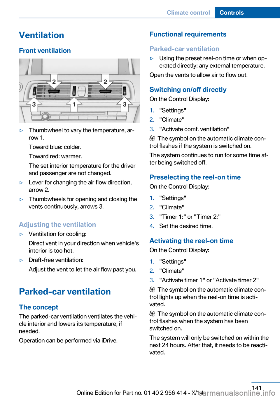 BMW M6 COUPE 2014 F13M Owners Manual VentilationFront ventilation▷Thumbwheel to vary the temperature, ar‐
row 1.
Toward blue: colder.
Toward red: warmer.
The set interior temperature for the driver
and passenger are not changed.▷Le BMW M6 COUPE 2014 F13M Owners Manual VentilationFront ventilation▷Thumbwheel to vary the temperature, ar‐
row 1.
Toward blue: colder.
Toward red: warmer.
The set interior temperature for the driver
and passenger are not changed.▷Le