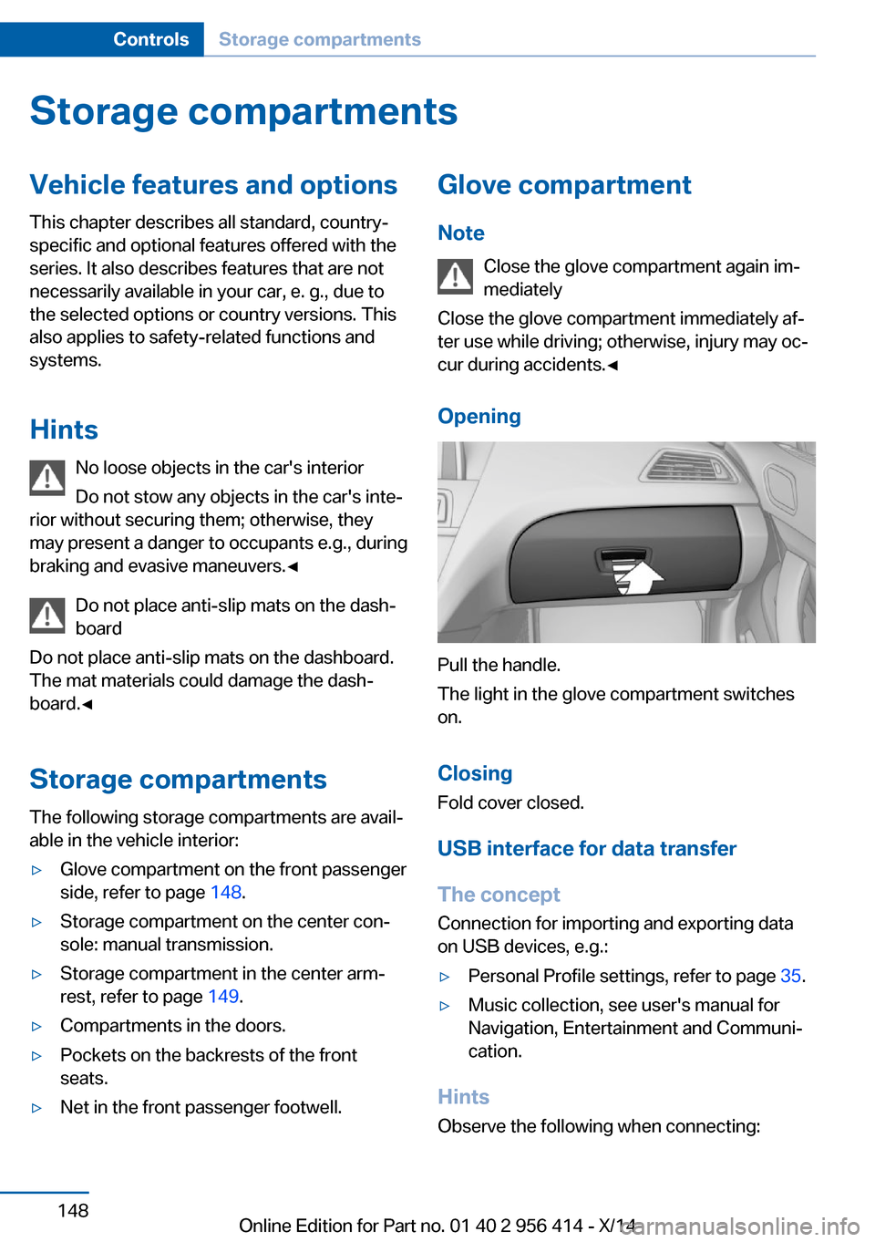BMW M6 COUPE 2014 F13M Owners Manual Storage compartmentsVehicle features and optionsThis chapter describes all standard, country-
specific and optional features offered with the
series. It also describes features that are not
necessaril BMW M6 COUPE 2014 F13M Owners Manual Storage compartmentsVehicle features and optionsThis chapter describes all standard, country-
specific and optional features offered with the
series. It also describes features that are not
necessaril