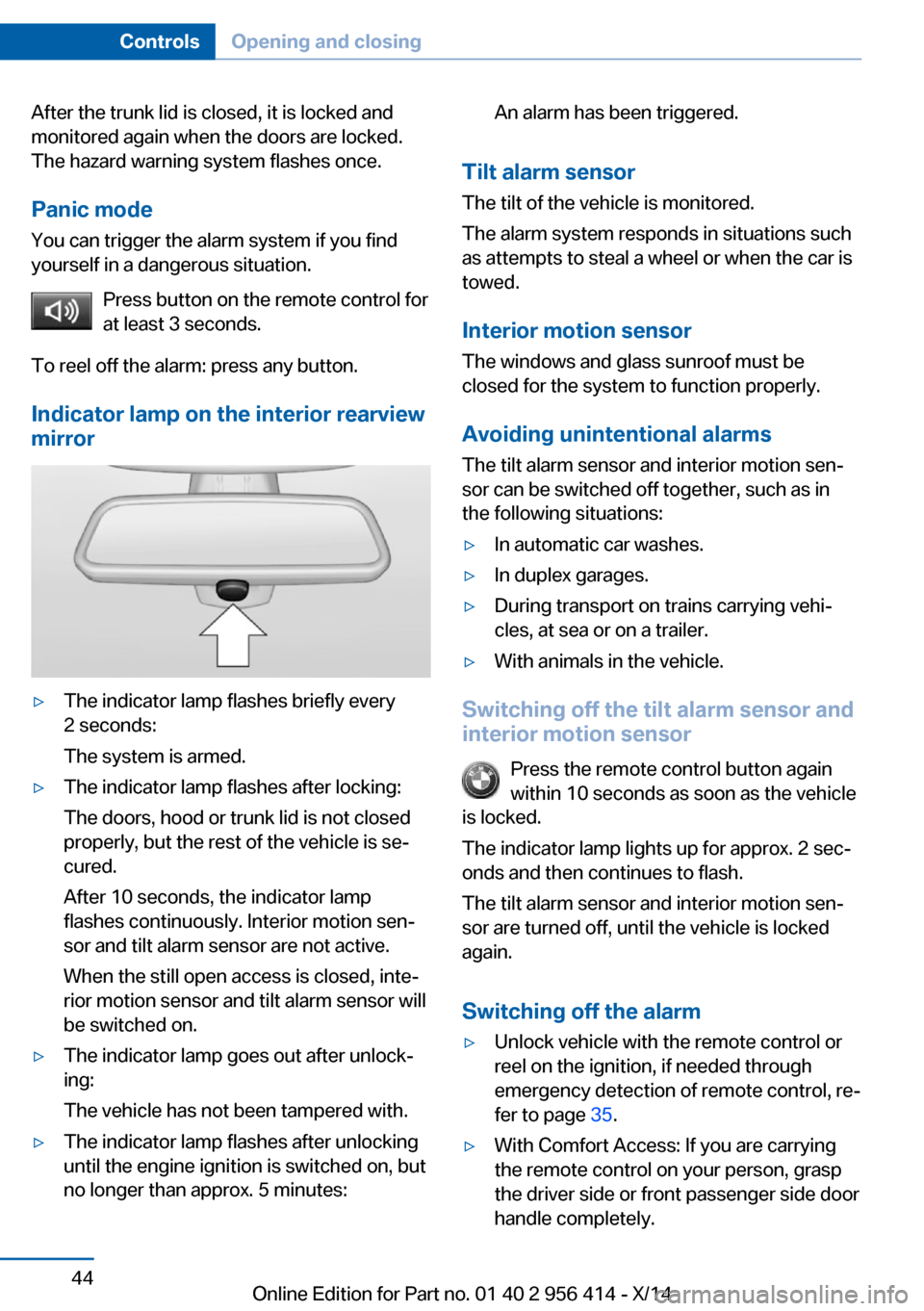 BMW M6 COUPE 2014 F13M Service Manual After the trunk lid is closed, it is locked and
monitored again when the doors are locked.
The hazard warning system flashes once.
Panic mode
You can trigger the alarm system if you find
yourself in a BMW M6 COUPE 2014 F13M Service Manual After the trunk lid is closed, it is locked and
monitored again when the doors are locked.
The hazard warning system flashes once.
Panic mode
You can trigger the alarm system if you find
yourself in a
