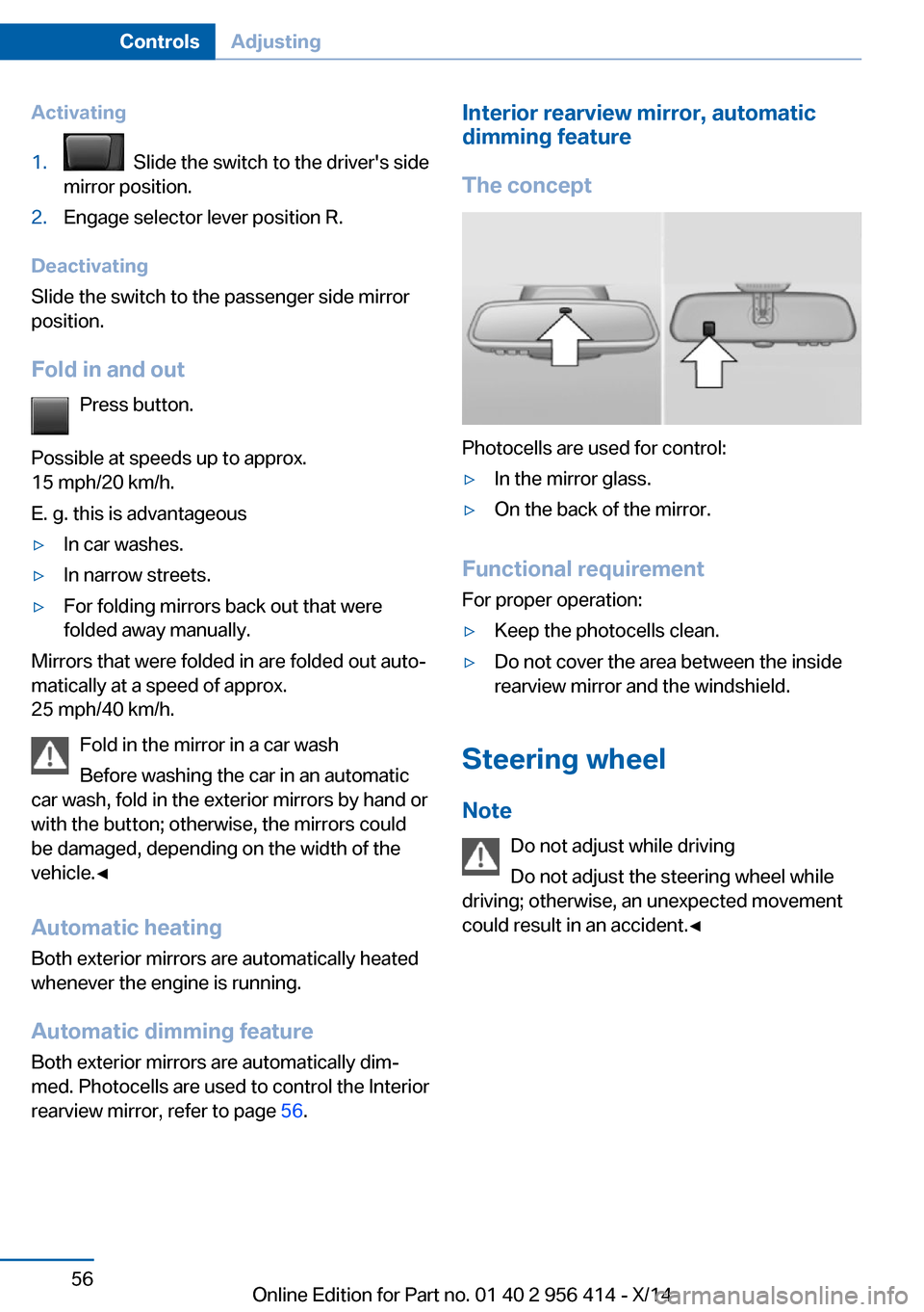 BMW M6 COUPE 2014 F13M Workshop Manual Activating1. Slide the switch to the drivers side
mirror position.2.Engage selector lever position R.
Deactivating
Slide the switch to the passenger side mirror
position.
Fold in and out Press butto BMW M6 COUPE 2014 F13M Workshop Manual Activating1. Slide the switch to the drivers side
mirror position.2.Engage selector lever position R.
Deactivating
Slide the switch to the passenger side mirror
position.
Fold in and out Press butto