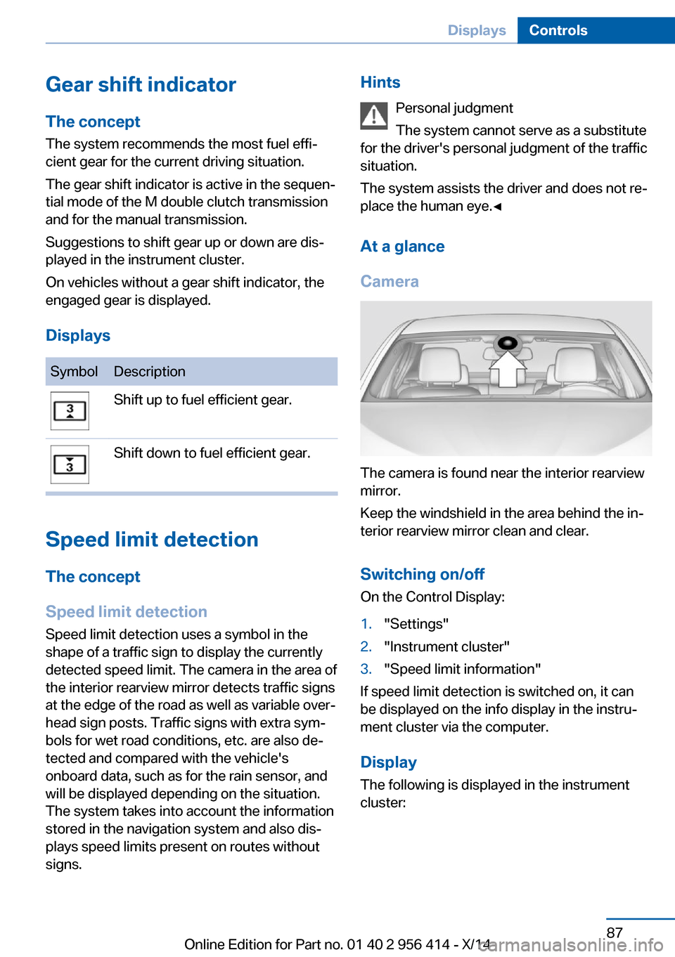 BMW M6 COUPE 2014 F13M Owners Manual Gear shift indicatorThe conceptThe system recommends the most fuel effi‐
cient gear for the current driving situation.
The gear shift indicator is active in the sequen‐
tial mode of the M double c