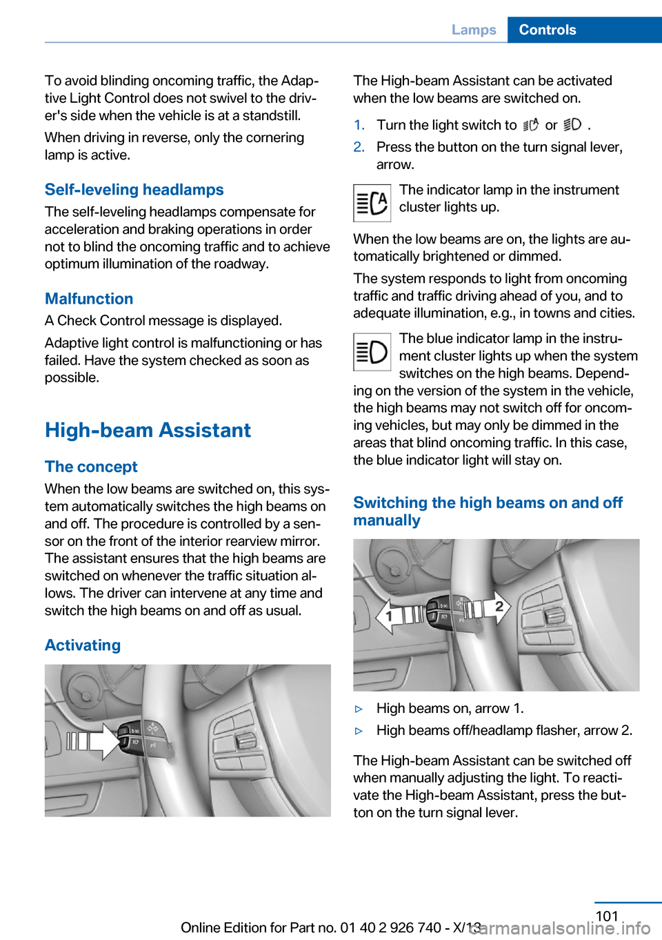 BMW X5 2014 F15 Owners Manual To avoid blinding oncoming traffic, the Adap‐
tive Light Control does not swivel to the driv‐
ers side when the vehicle is at a standstill.
When driving in reverse, only the cornering
lamp is act BMW X5 2014 F15 Owners Manual To avoid blinding oncoming traffic, the Adap‐
tive Light Control does not swivel to the driv‐
ers side when the vehicle is at a standstill.
When driving in reverse, only the cornering
lamp is act