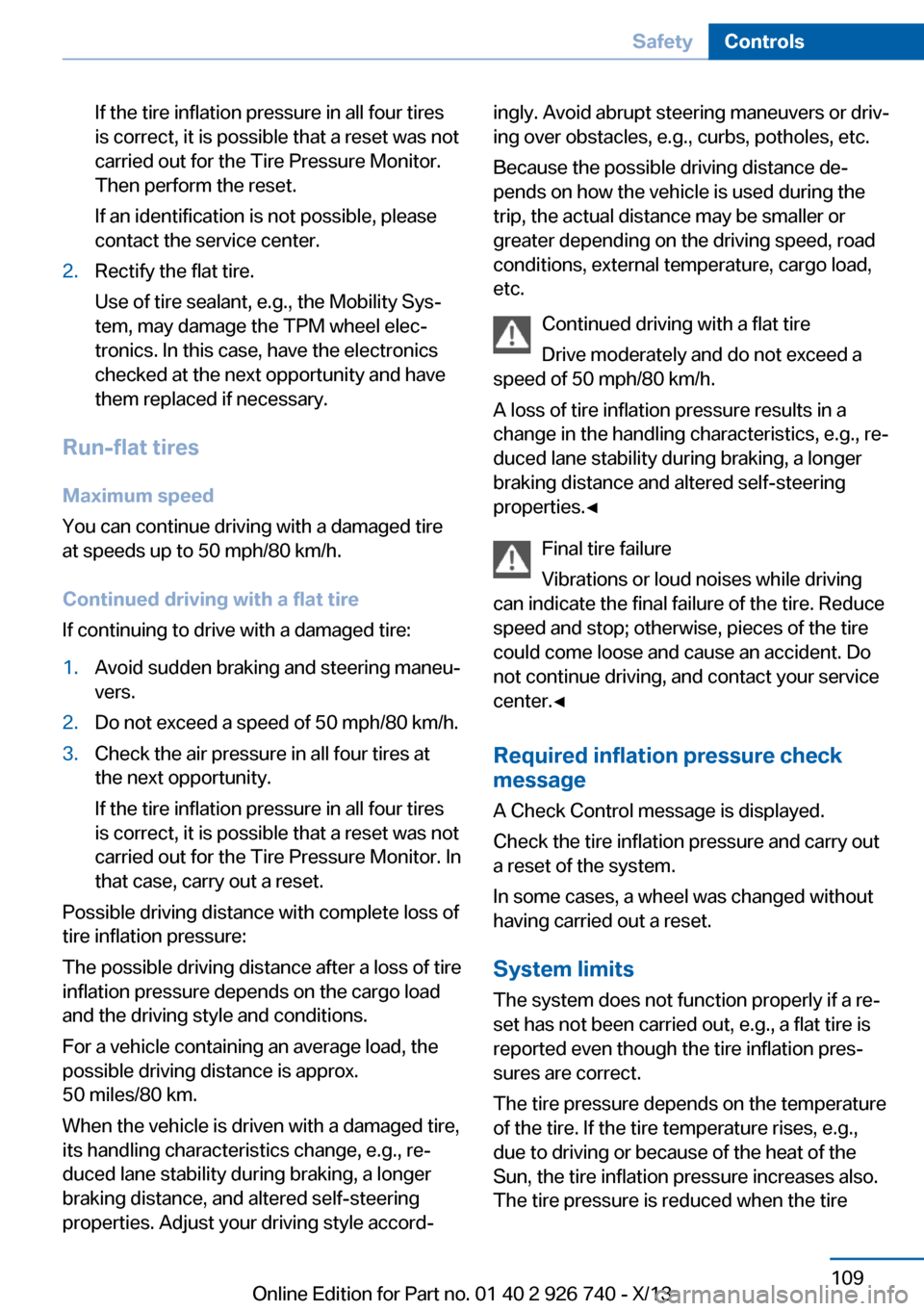 BMW X5 2014 F15 Service Manual If the tire inflation pressure in all four tires
is correct, it is possible that a reset was not
carried out for the Tire Pressure Monitor.
Then perform the reset.
If an identification is not possible BMW X5 2014 F15 Service Manual If the tire inflation pressure in all four tires
is correct, it is possible that a reset was not
carried out for the Tire Pressure Monitor.
Then perform the reset.
If an identification is not possible