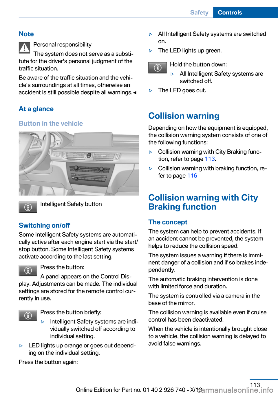 BMW X5 2014 F15 Owners Manual NotePersonal responsibility
The system does not serve as a substi‐
tute for the drivers personal judgment of the
traffic situation.
Be aware of the traffic situation and the vehi‐
cles surroundi BMW X5 2014 F15 Owners Manual NotePersonal responsibility
The system does not serve as a substi‐
tute for the drivers personal judgment of the
traffic situation.
Be aware of the traffic situation and the vehi‐
cles surroundi