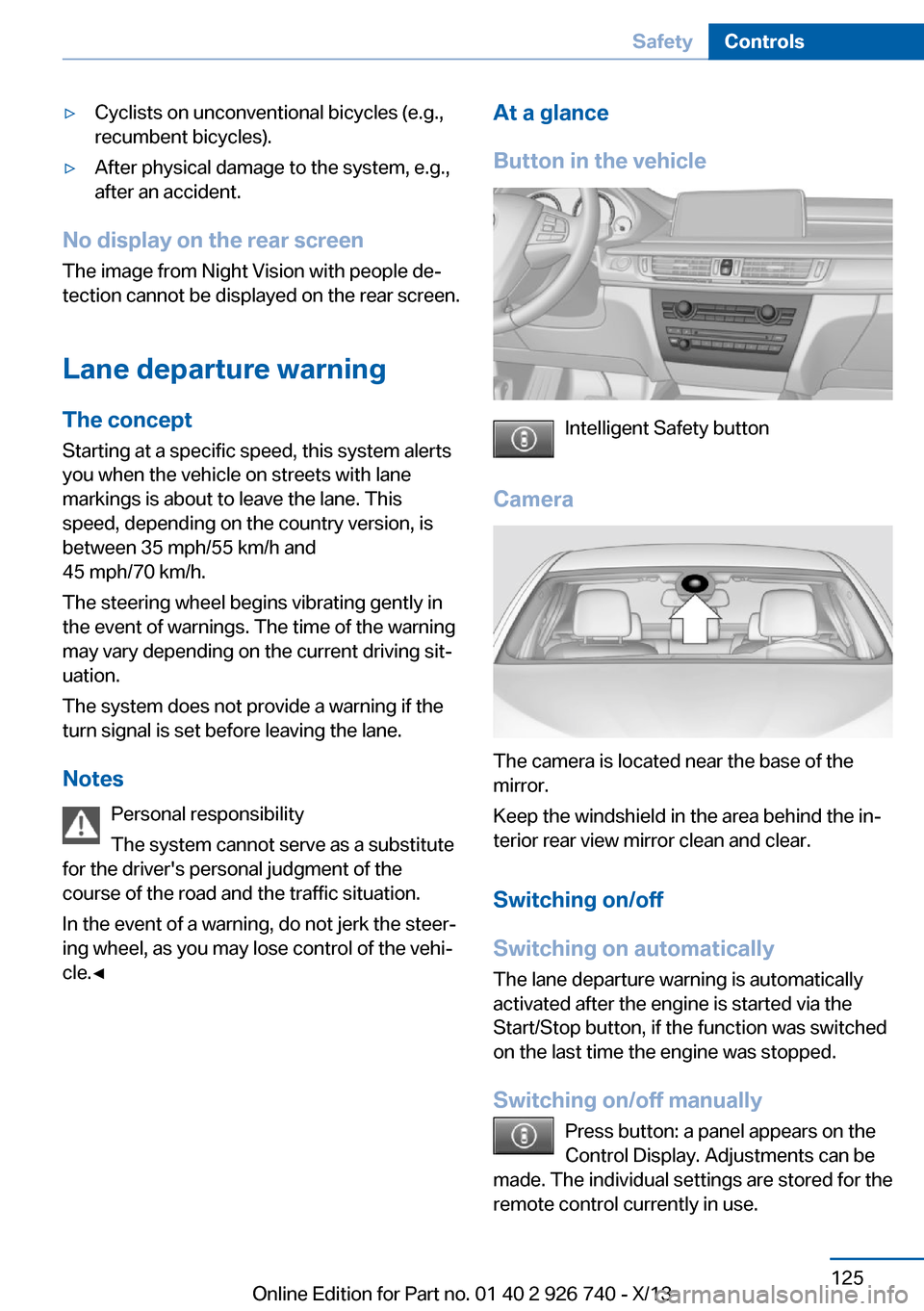 BMW X5 2014 F15 Owners Guide ▷Cyclists on unconventional bicycles (e.g.,
recumbent bicycles).▷After physical damage to the system, e.g.,
after an accident.
No display on the rear screen
The image from Night Vision with people BMW X5 2014 F15 Owners Guide ▷Cyclists on unconventional bicycles (e.g.,
recumbent bicycles).▷After physical damage to the system, e.g.,
after an accident.
No display on the rear screen
The image from Night Vision with people