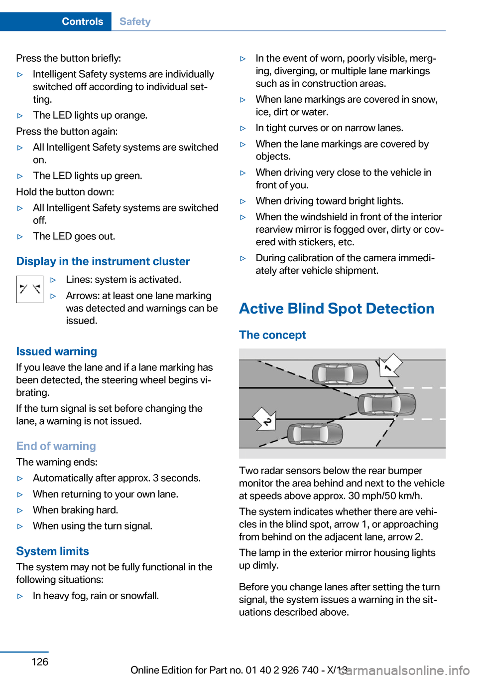 BMW X5 2014 F15 User Guide Press the button briefly:▷Intelligent Safety systems are individually
switched off according to individual set‐
ting.▷The LED lights up orange.
Press the button again:
▷All Intelligent Safety 