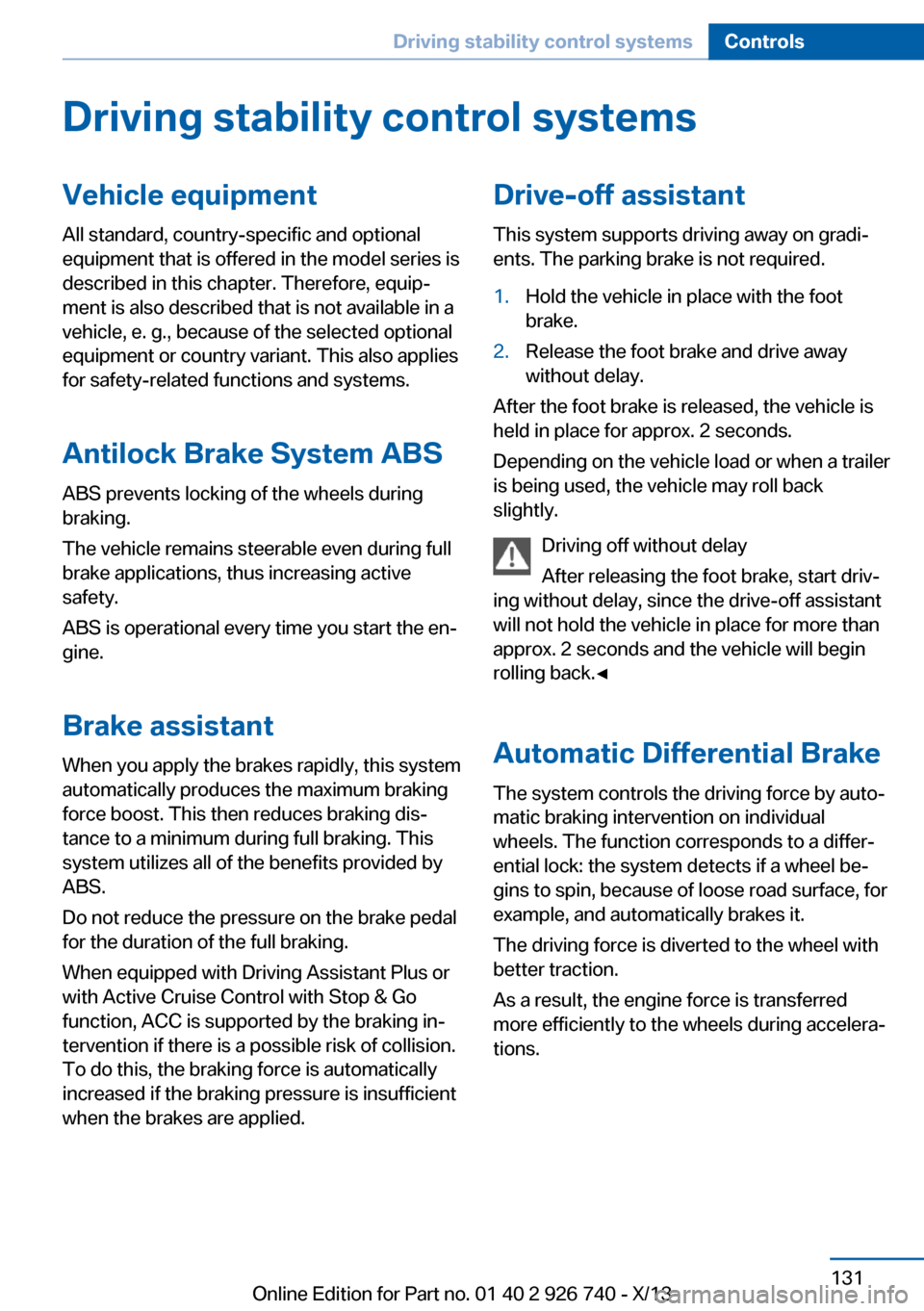 BMW X5 2014 F15 Owners Manual Driving stability control systemsVehicle equipmentAll standard, country-specific and optional
equipment that is offered in the model series is
described in this chapter. Therefore, equip‐
ment is al