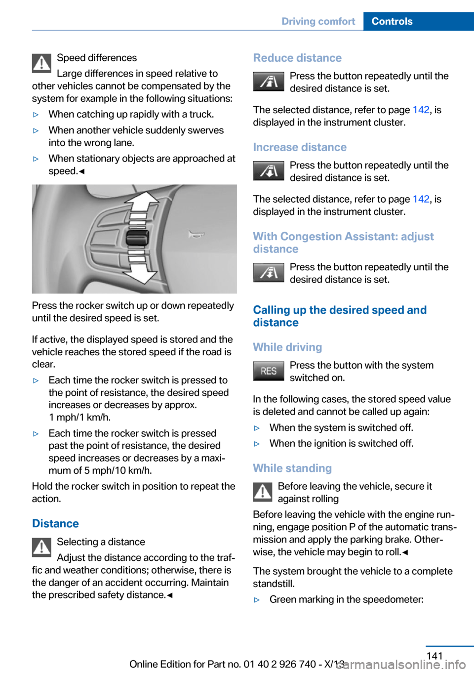 BMW X5 2014 F15 User Guide Speed differences
Large differences in speed relative to
other vehicles cannot be compensated by the
system for example in the following situations:▷When catching up rapidly with a truck.▷When ano BMW X5 2014 F15 User Guide Speed differences
Large differences in speed relative to
other vehicles cannot be compensated by the
system for example in the following situations:▷When catching up rapidly with a truck.▷When ano
