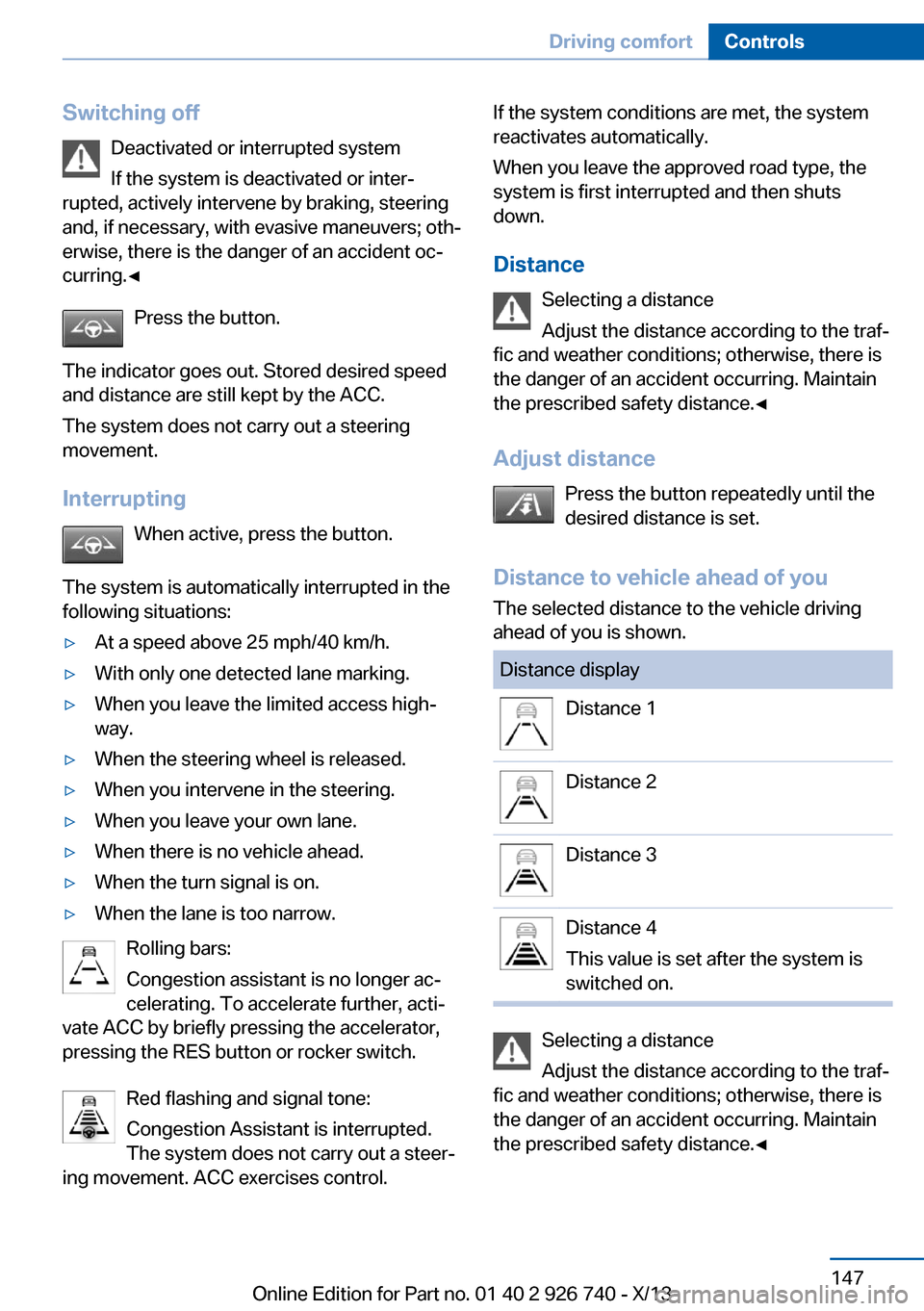 BMW X5 2014 F15 Owners Manual Switching offDeactivated or interrupted system
If the system is deactivated or inter‐
rupted, actively intervene by braking, steering
and, if necessary, with evasive maneuvers; oth‐
erwise, there BMW X5 2014 F15 Owners Manual Switching offDeactivated or interrupted system
If the system is deactivated or inter‐
rupted, actively intervene by braking, steering
and, if necessary, with evasive maneuvers; oth‐
erwise, there