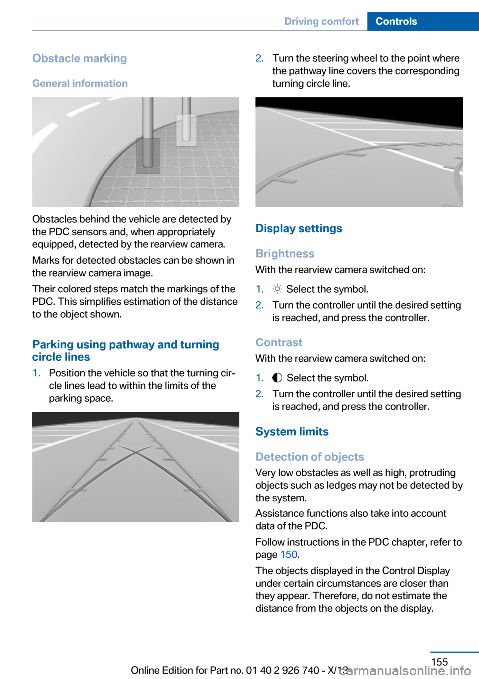 BMW X5 2014 F15 Owners Guide Obstacle marking
General information
Obstacles behind the vehicle are detected by
the PDC sensors and, when appropriately
equipped, detected by the rearview camera.
Marks for detected obstacles can be BMW X5 2014 F15 Owners Guide Obstacle marking
General information
Obstacles behind the vehicle are detected by
the PDC sensors and, when appropriately
equipped, detected by the rearview camera.
Marks for detected obstacles can be