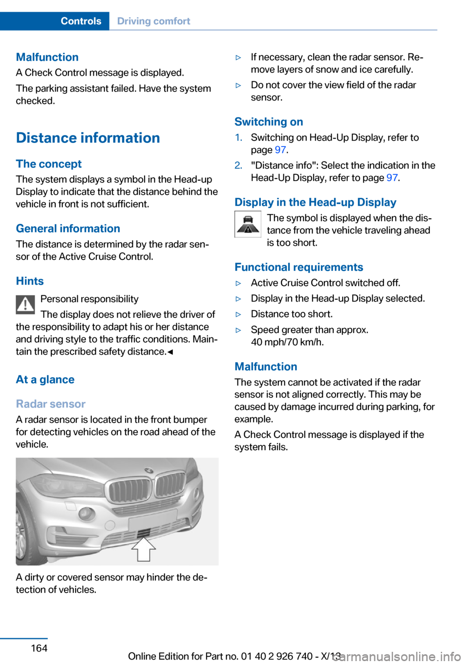 BMW X5 2014 F15 Owners Guide Malfunction
A Check Control message is displayed.
The parking assistant failed. Have the system
checked.
Distance information The conceptThe system displays a symbol in the Head-up
Display to indicate BMW X5 2014 F15 Owners Guide Malfunction
A Check Control message is displayed.
The parking assistant failed. Have the system
checked.
Distance information The conceptThe system displays a symbol in the Head-up
Display to indicate