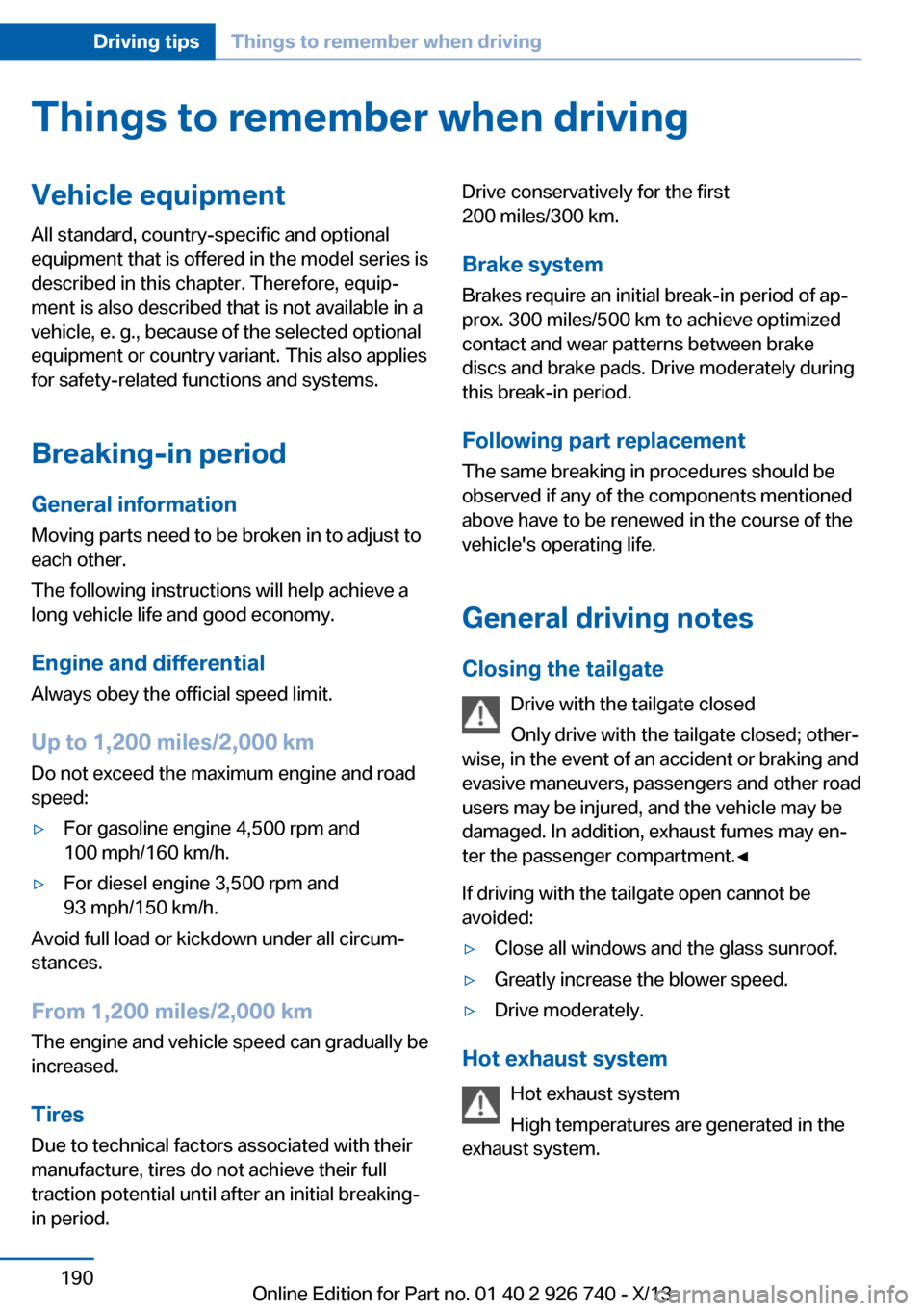 BMW X5 2014 F15 Owners Manual Things to remember when drivingVehicle equipment
All standard, country-specific and optional
equipment that is offered in the model series is
described in this chapter. Therefore, equip‐
ment is als