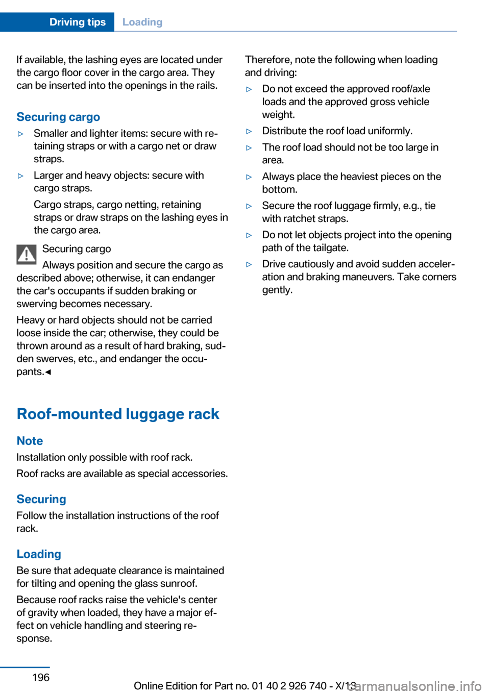 BMW X5 2014 F15 Owners Manual If available, the lashing eyes are located under
the cargo floor cover in the cargo area. They
can be inserted into the openings in the rails.
Securing cargo▷Smaller and lighter items: secure with r BMW X5 2014 F15 Owners Manual If available, the lashing eyes are located under
the cargo floor cover in the cargo area. They
can be inserted into the openings in the rails.
Securing cargo▷Smaller and lighter items: secure with r