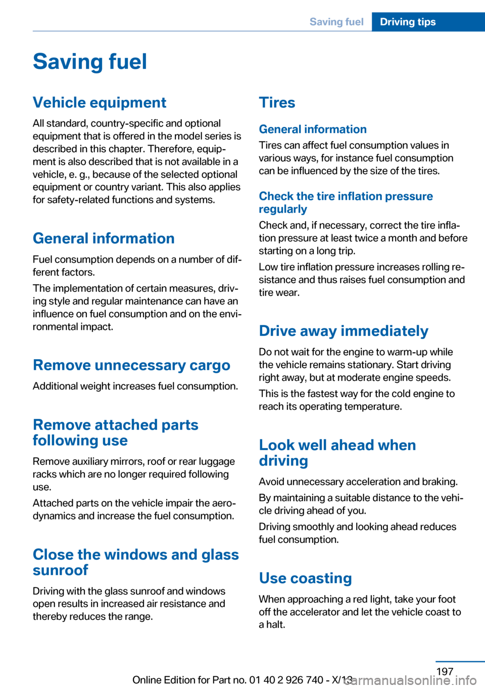 BMW X5 2014 F15 User Guide Saving fuelVehicle equipmentAll standard, country-specific and optional
equipment that is offered in the model series is
described in this chapter. Therefore, equip‐
ment is also described that is n