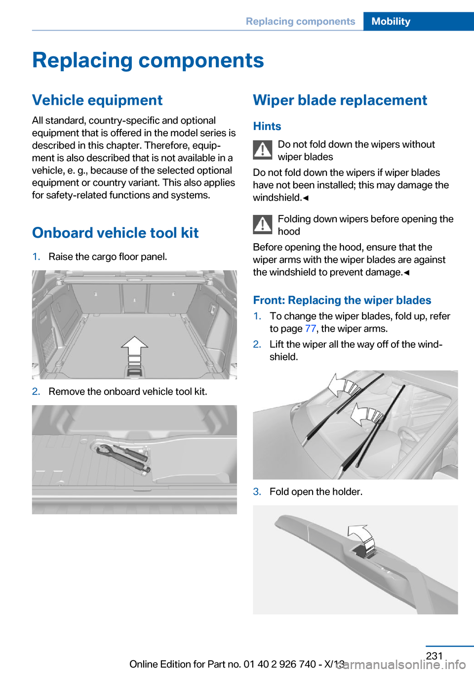 BMW X5 2014 F15 Owners Manual Replacing componentsVehicle equipmentAll standard, country-specific and optional
equipment that is offered in the model series is
described in this chapter. Therefore, equip‐
ment is also described 