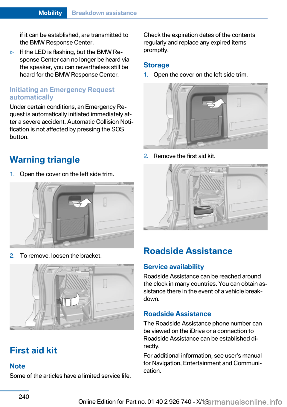 BMW X5 2014 F15 Owners Manual if it can be established, are transmitted to
the BMW Response Center.▷If the LED is flashing, but the BMW Re‐
sponse Center can no longer be heard via
the speaker, you can nevertheless still be
he BMW X5 2014 F15 Owners Manual if it can be established, are transmitted to
the BMW Response Center.▷If the LED is flashing, but the BMW Re‐
sponse Center can no longer be heard via
the speaker, you can nevertheless still be
he