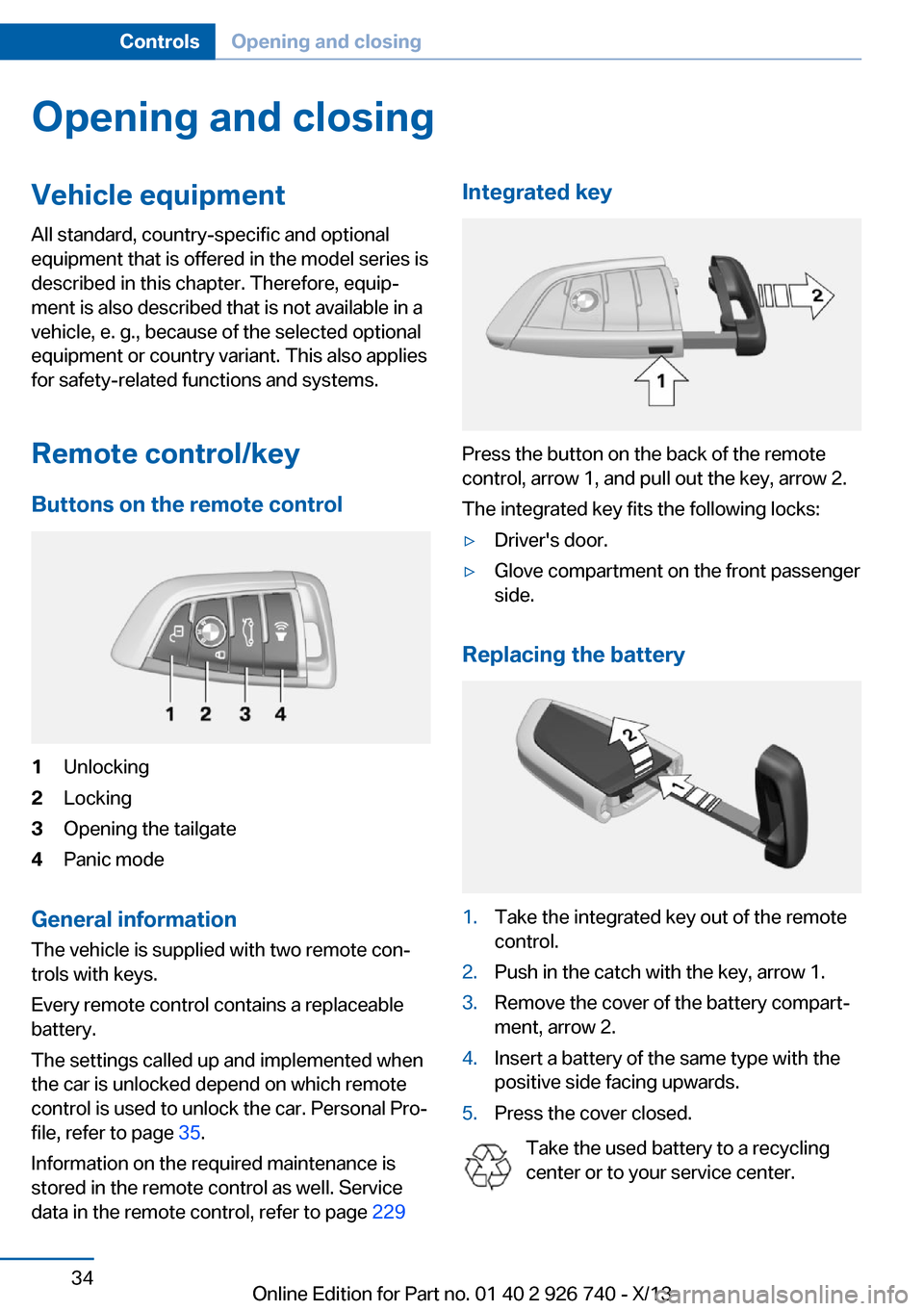 BMW X5 2014 F15 Owners Guide Opening and closingVehicle equipment
All standard, country-specific and optional
equipment that is offered in the model series is
described in this chapter. Therefore, equip‐
ment is also described 