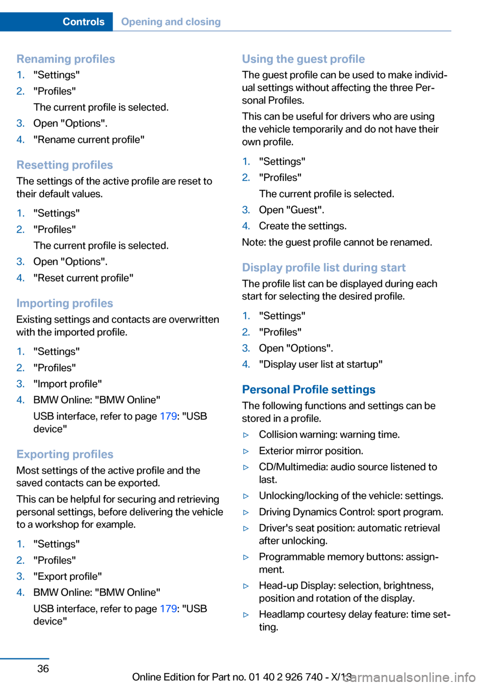 BMW X5 2014 F15 Owners Manual Renaming profiles1."Settings"2."Profiles"
The current profile is selected.3.Open "Options".4."Rename current profile"
Resetting profiles The settings of the active profile are reset to
their default v BMW X5 2014 F15 Owners Manual Renaming profiles1."Settings"2."Profiles"
The current profile is selected.3.Open "Options".4."Rename current profile"
Resetting profiles The settings of the active profile are reset to
their default v