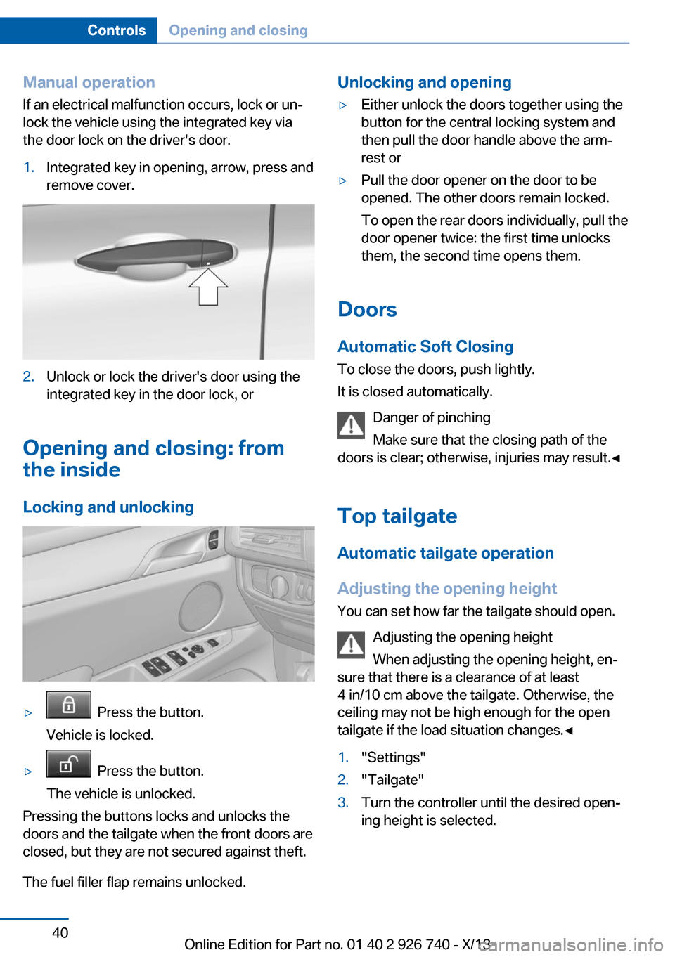 BMW X5 2014 F15 Owners Manual Manual operationIf an electrical malfunction occurs, lock or un‐
lock the vehicle using the integrated key via
the door lock on the drivers door.1.Integrated key in opening, arrow, press and
remove BMW X5 2014 F15 Owners Manual Manual operationIf an electrical malfunction occurs, lock or un‐
lock the vehicle using the integrated key via
the door lock on the drivers door.1.Integrated key in opening, arrow, press and
remove