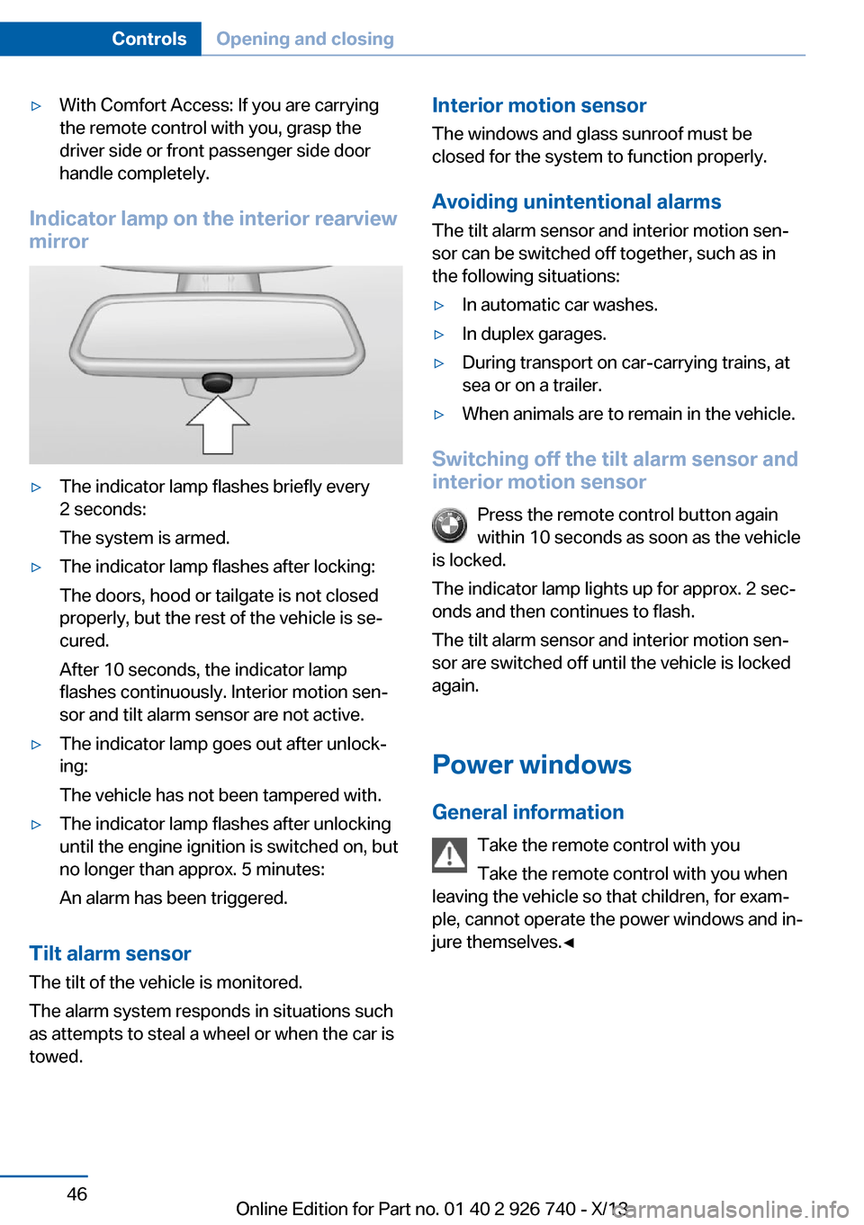 BMW X5 2014 F15 User Guide ▷With Comfort Access: If you are carrying
the remote control with you, grasp the
driver side or front passenger side door
handle completely.
Indicator lamp on the interior rearview
mirror
▷The ind