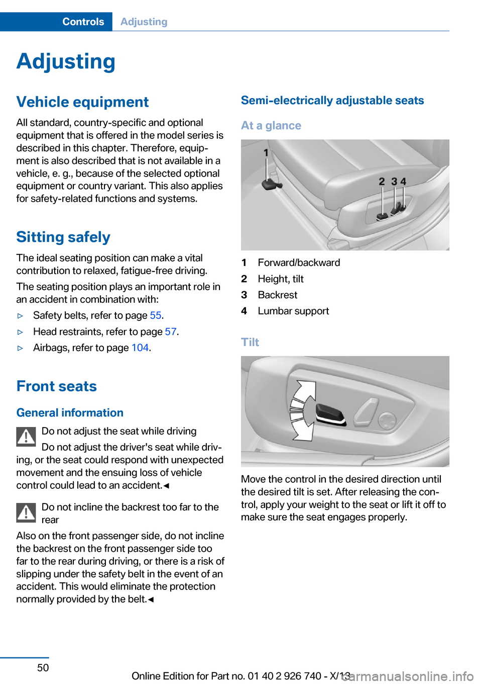 BMW X5 2014 F15 Owners Manual AdjustingVehicle equipment
All standard, country-specific and optional
equipment that is offered in the model series is
described in this chapter. Therefore, equip‐
ment is also described that is no