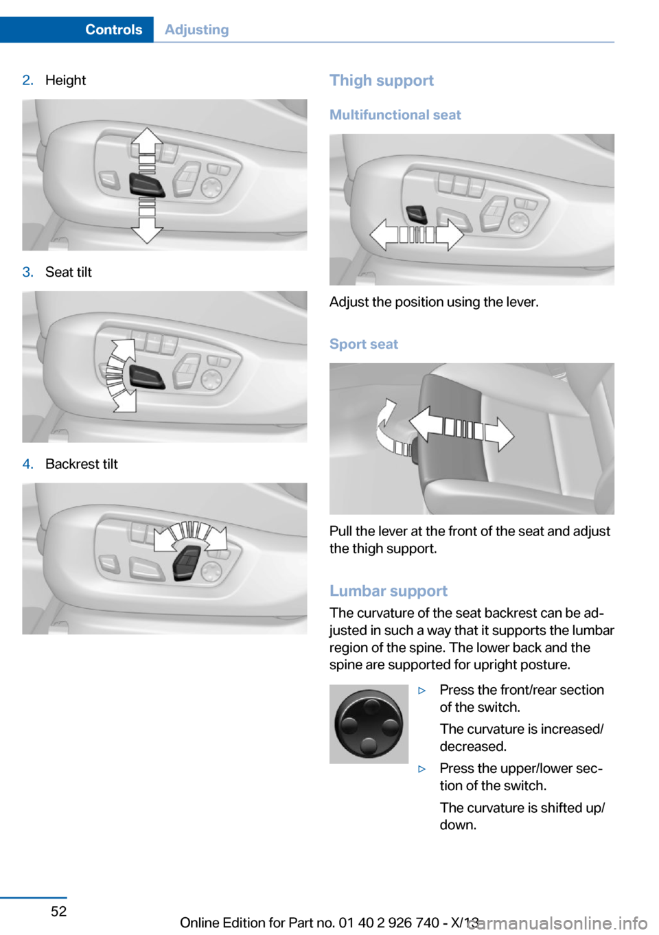 BMW X5 2014 F15 Owners Manual 2.Height3.Seat tilt4.Backrest tiltThigh supportMultifunctional seat
Adjust the position using the lever.
Sport seat
Pull the lever at the front of the seat and adjust
the thigh support.
Lumbar support