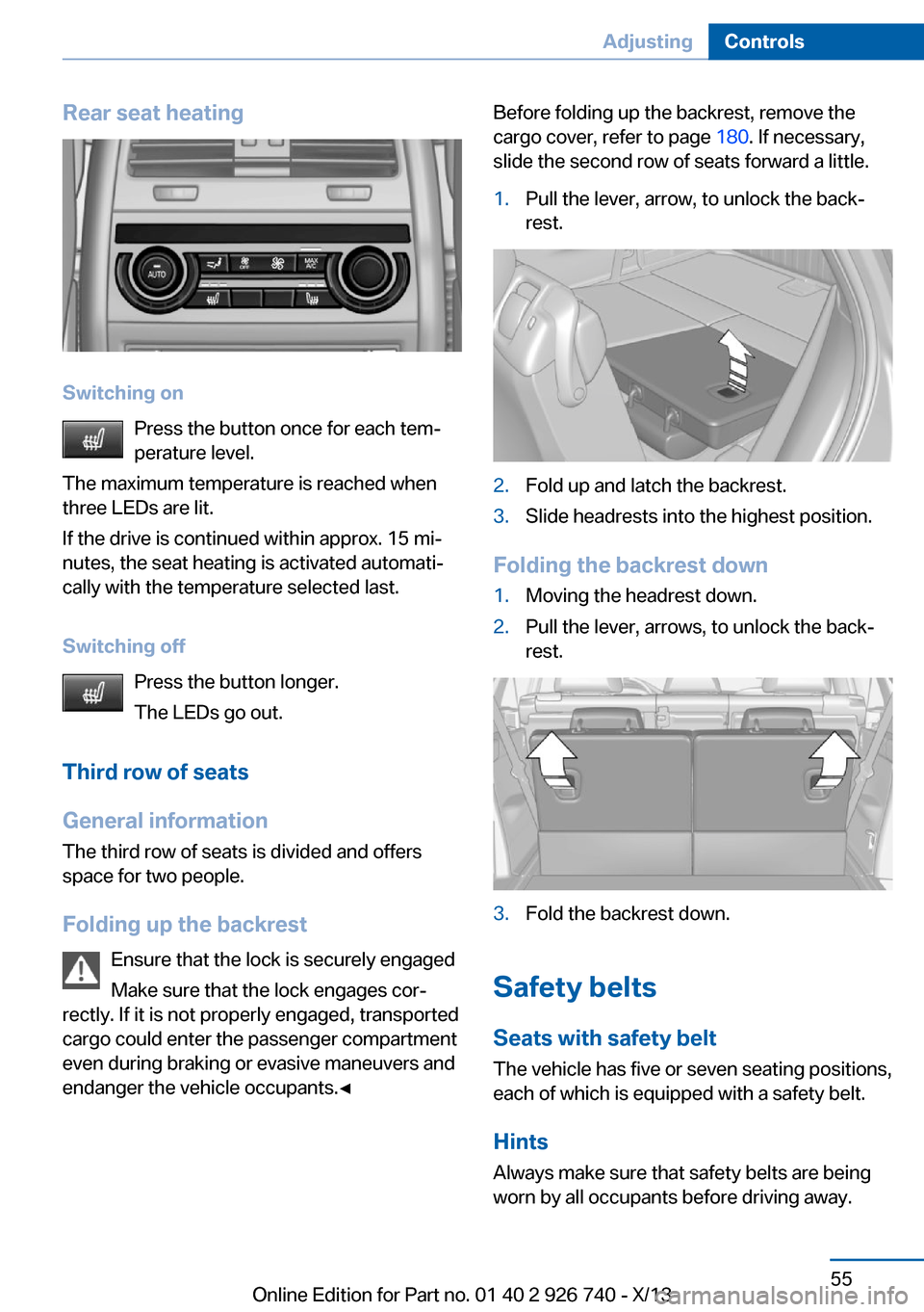 BMW X5 2014 F15 Owners Manual Rear seat heating
Switching onPress the button once for each tem‐
perature level.
The maximum temperature is reached when
three LEDs are lit.
If the drive is continued within approx. 15 mi‐
nutes, BMW X5 2014 F15 Owners Manual Rear seat heating
Switching onPress the button once for each tem‐
perature level.
The maximum temperature is reached when
three LEDs are lit.
If the drive is continued within approx. 15 mi‐
nutes,