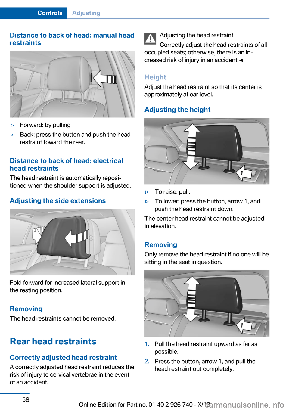 BMW X5 2014 F15 User Guide Distance to back of head: manual head
restraints▷Forward: by pulling▷Back: press the button and push the head
restraint toward the rear.
Distance to back of head: electrical
head restraints
The he