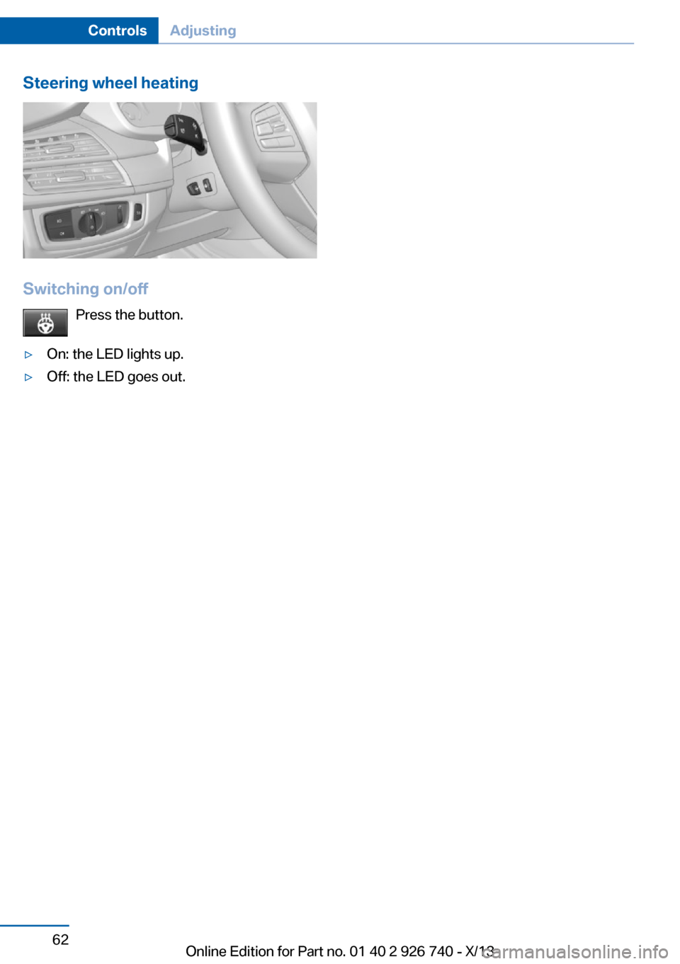 BMW X5 2014 F15 Repair Manual Steering wheel heating
Switching on/offPress the button.
▷On: the LED lights up.▷Off: the LED goes out.Seite 62ControlsAdjusting62
Online Edition for Part no. 01 40 2 926 740 - X/13 BMW X5 2014 F15 Repair Manual Steering wheel heating
Switching on/offPress the button.
▷On: the LED lights up.▷Off: the LED goes out.Seite 62ControlsAdjusting62
Online Edition for Part no. 01 40 2 926 740 - X/13