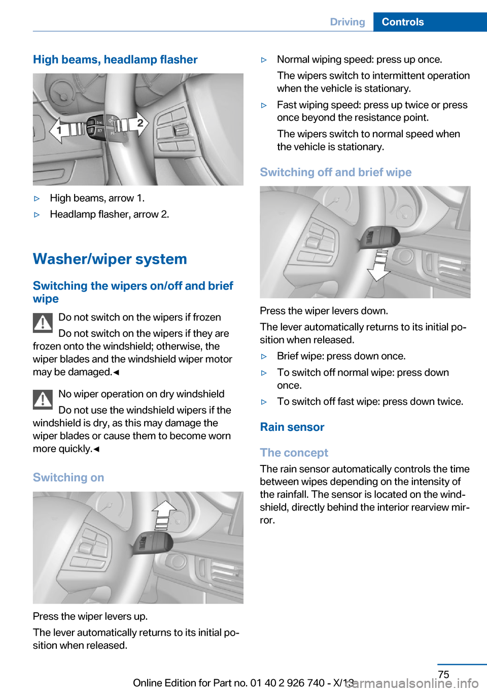 BMW X5 2014 F15 Owners Manual High beams, headlamp flasher▷High beams, arrow 1.▷Headlamp flasher, arrow 2.
Washer/wiper systemSwitching the wipers on/off and brief
wipe
Do not switch on the wipers if frozen
Do not switch on th BMW X5 2014 F15 Owners Manual High beams, headlamp flasher▷High beams, arrow 1.▷Headlamp flasher, arrow 2.
Washer/wiper systemSwitching the wipers on/off and brief
wipe
Do not switch on the wipers if frozen
Do not switch on th