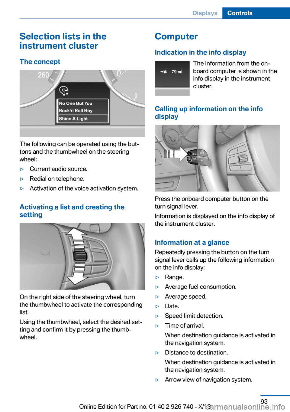 BMW X5 2014 F15 Owners Guide Selection lists in the
instrument cluster
The concept
The following can be operated using the but‐
tons and the thumbwheel on the steering
wheel:
▷Current audio source.▷Redial on telephone.▷Ac BMW X5 2014 F15 Owners Guide Selection lists in the
instrument cluster
The concept
The following can be operated using the but‐
tons and the thumbwheel on the steering
wheel:
▷Current audio source.▷Redial on telephone.▷Ac