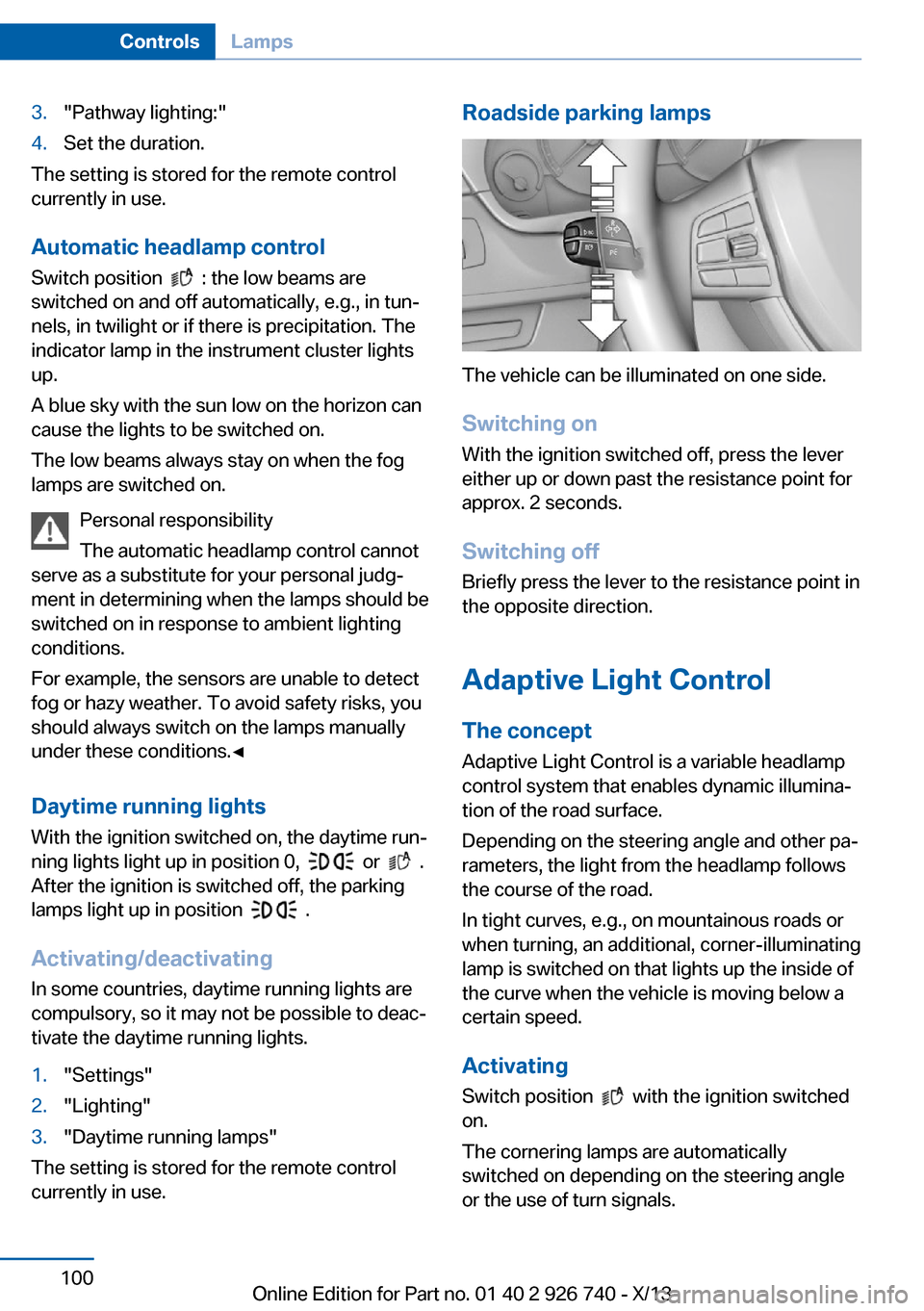 BMW X5 2014 F15 Owners Guide 3."Pathway lighting:"4.Set the duration.
The setting is stored for the remote control
currently in use.
Automatic headlamp control
Switch position  
  : the low beams are
switched on and off automatic