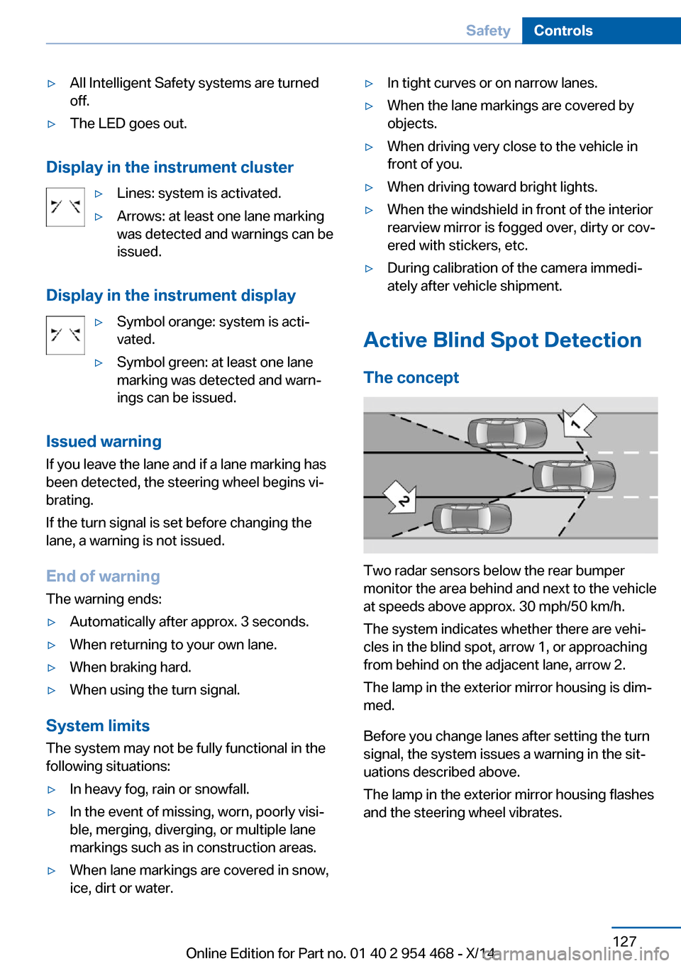 BMW X6 2014 F16 Owners Manual ▷All Intelligent Safety systems are turned
off.▷The LED goes out.
Display in the instrument cluster
▷Lines: system is activated.▷Arrows: at least one lane marking
was detected and warnings can BMW X6 2014 F16 Owners Manual ▷All Intelligent Safety systems are turned
off.▷The LED goes out.
Display in the instrument cluster
▷Lines: system is activated.▷Arrows: at least one lane marking
was detected and warnings can