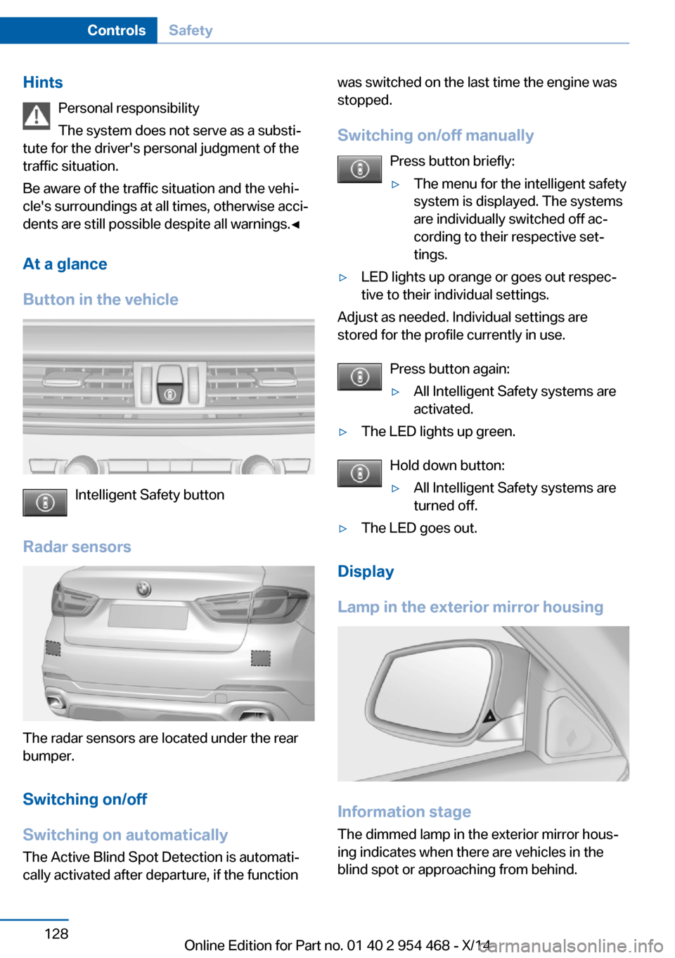 BMW X6 2014 F16 Owners Manual HintsPersonal responsibility
The system does not serve as a substi‐
tute for the drivers personal judgment of the
traffic situation.
Be aware of the traffic situation and the vehi‐
cles surround BMW X6 2014 F16 Owners Manual HintsPersonal responsibility
The system does not serve as a substi‐
tute for the drivers personal judgment of the
traffic situation.
Be aware of the traffic situation and the vehi‐
cles surround