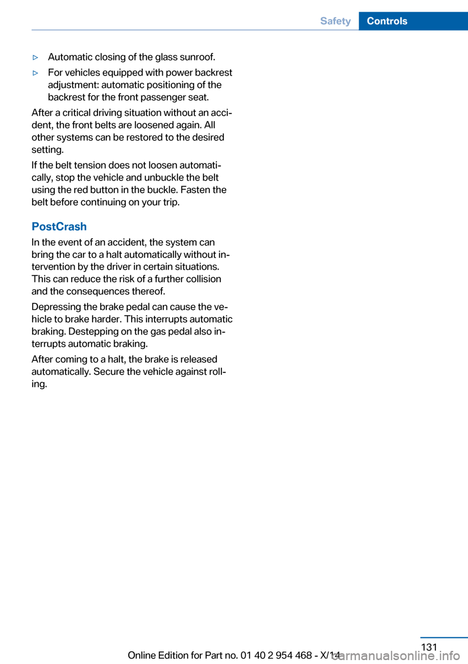 BMW X6 2014 F16 Owners Manual ▷Automatic closing of the glass sunroof.▷For vehicles equipped with power backrest
adjustment: automatic positioning of the
backrest for the front passenger seat.
After a critical driving situatio BMW X6 2014 F16 Owners Manual ▷Automatic closing of the glass sunroof.▷For vehicles equipped with power backrest
adjustment: automatic positioning of the
backrest for the front passenger seat.
After a critical driving situatio
