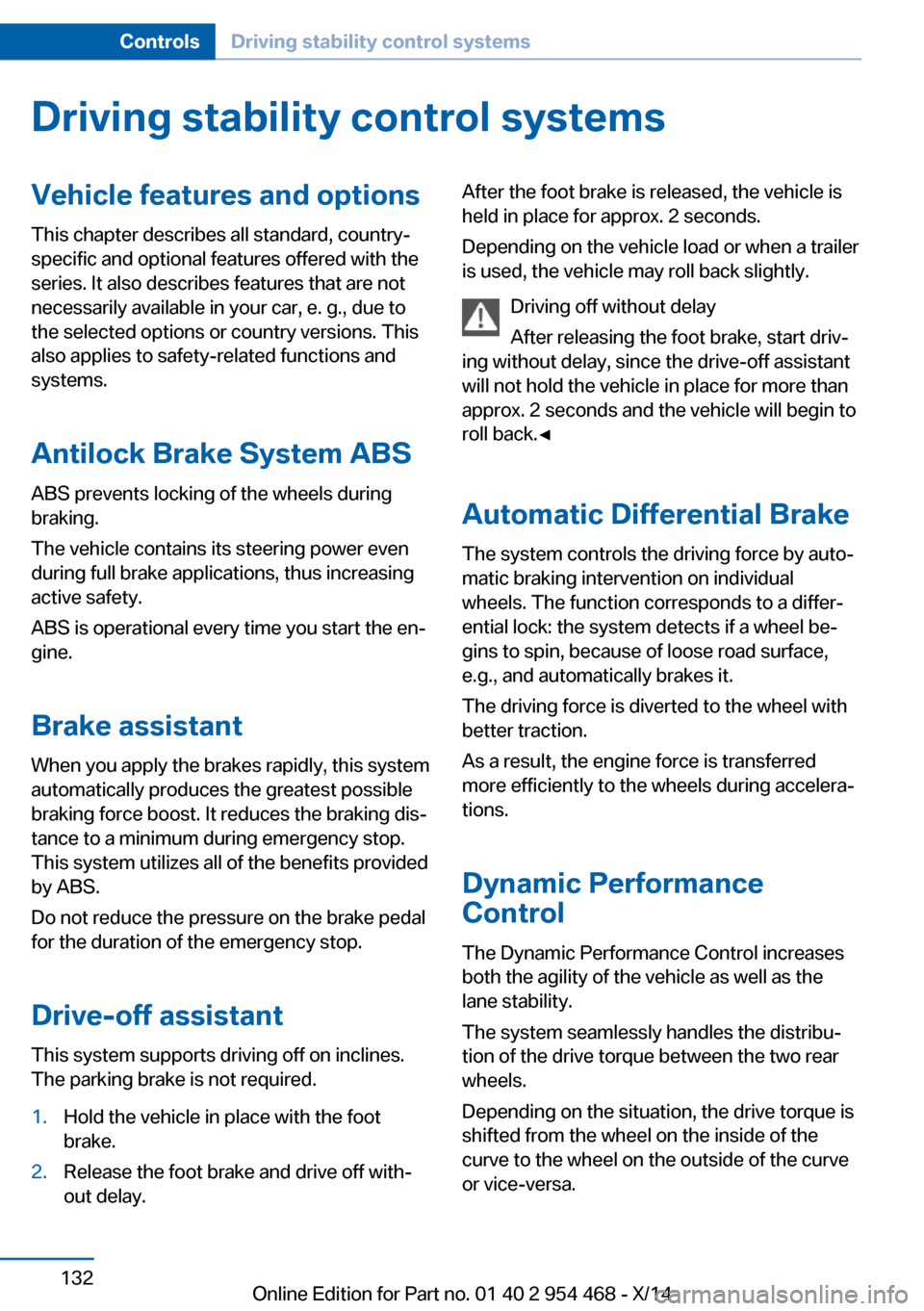 BMW X6 2014 F16 Owners Manual Driving stability control systemsVehicle features and optionsThis chapter describes all standard, country-
specific and optional features offered with the
series. It also describes features that are n