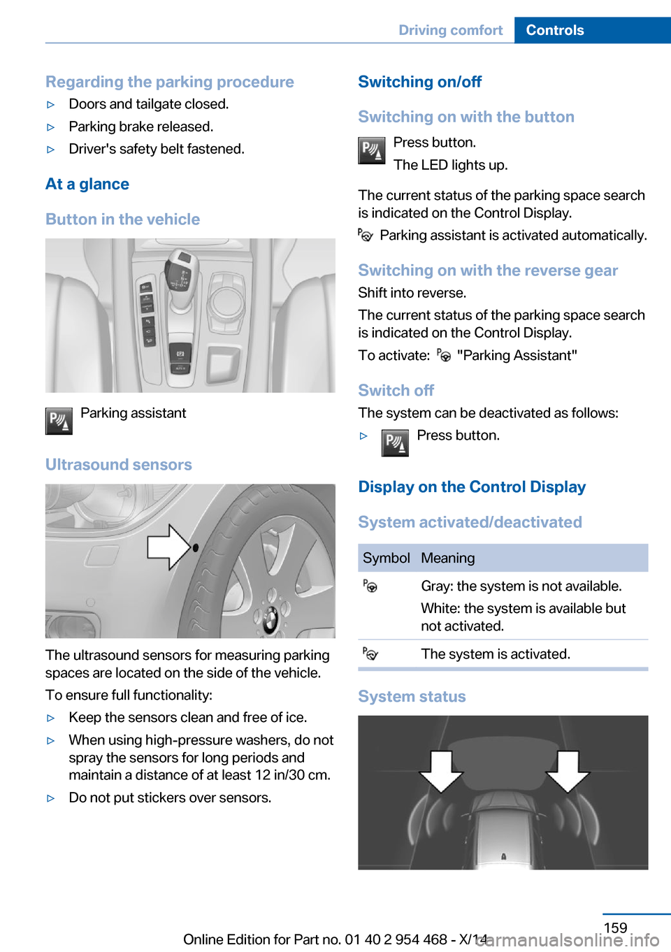 BMW X6 2014 F16 Owners Manual Regarding the parking procedure▷Doors and tailgate closed.▷Parking brake released.▷Drivers safety belt fastened.
At a glance
Button in the vehicle
Parking assistant
Ultrasound sensors
The ultra BMW X6 2014 F16 Owners Manual Regarding the parking procedure▷Doors and tailgate closed.▷Parking brake released.▷Drivers safety belt fastened.
At a glance
Button in the vehicle
Parking assistant
Ultrasound sensors
The ultra