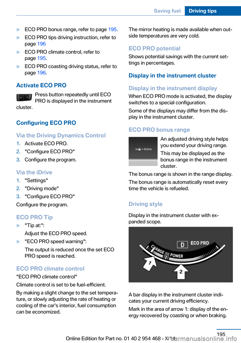 BMW X6 2014 F16 Owners Manual ▷ECO PRO bonus range, refer to page 195.▷ECO PRO tips driving instruction, refer to
page  196▷ECO PRO climate control, refer to
page  195.▷ECO PRO coasting driving status, refer to
page  196.
