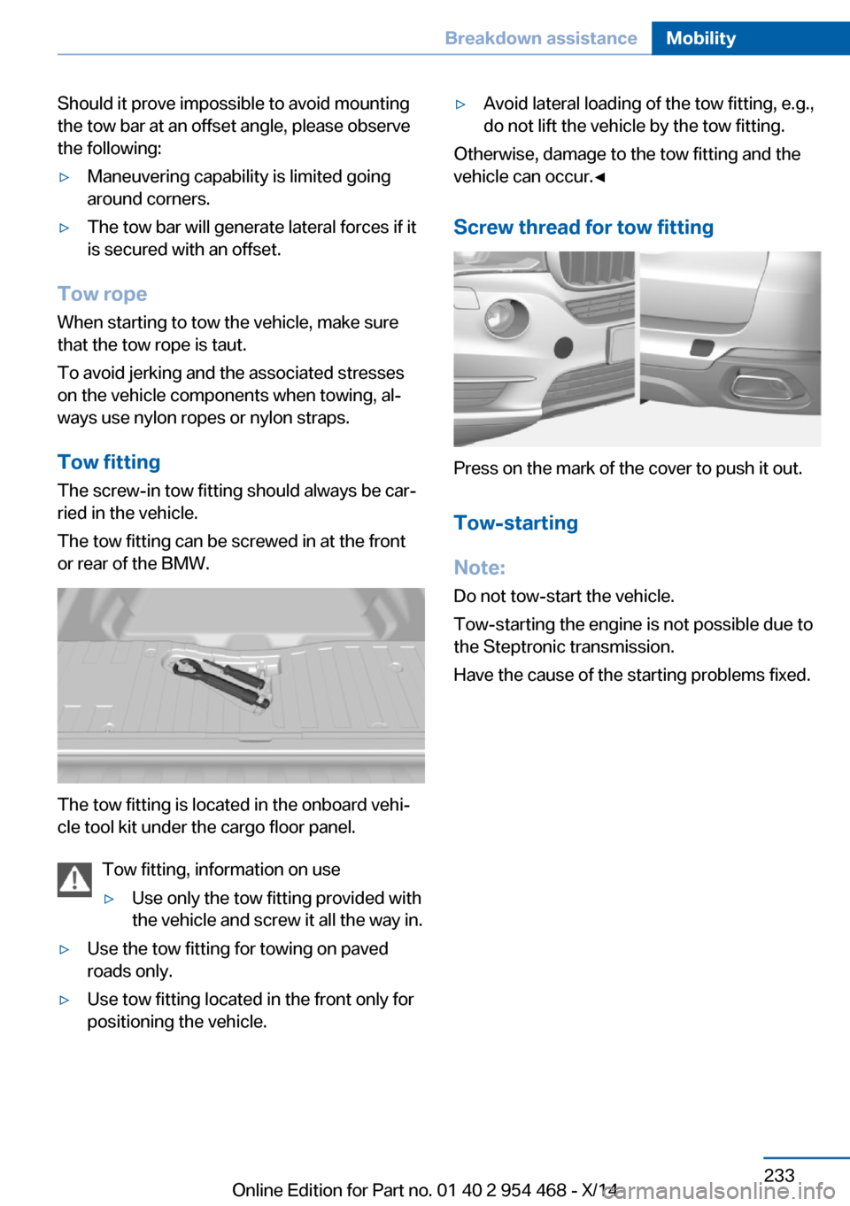 BMW X6 2014 F16 Owners Manual Should it prove impossible to avoid mounting
the tow bar at an offset angle, please observe
the following:▷Maneuvering capability is limited going
around corners.▷The tow bar will generate lateral BMW X6 2014 F16 Owners Manual Should it prove impossible to avoid mounting
the tow bar at an offset angle, please observe
the following:▷Maneuvering capability is limited going
around corners.▷The tow bar will generate lateral