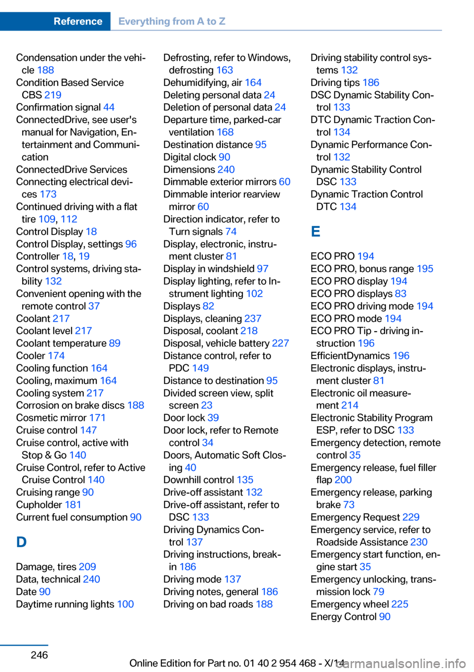 BMW X6 2014 F16 Owners Manual Condensation under the vehi‐cle  188  
Condition Based Service CBS  219 
Confirmation signal  44 
ConnectedDrive, see users manual for Navigation, En‐
tertainment and Communi‐
cation 
Connected